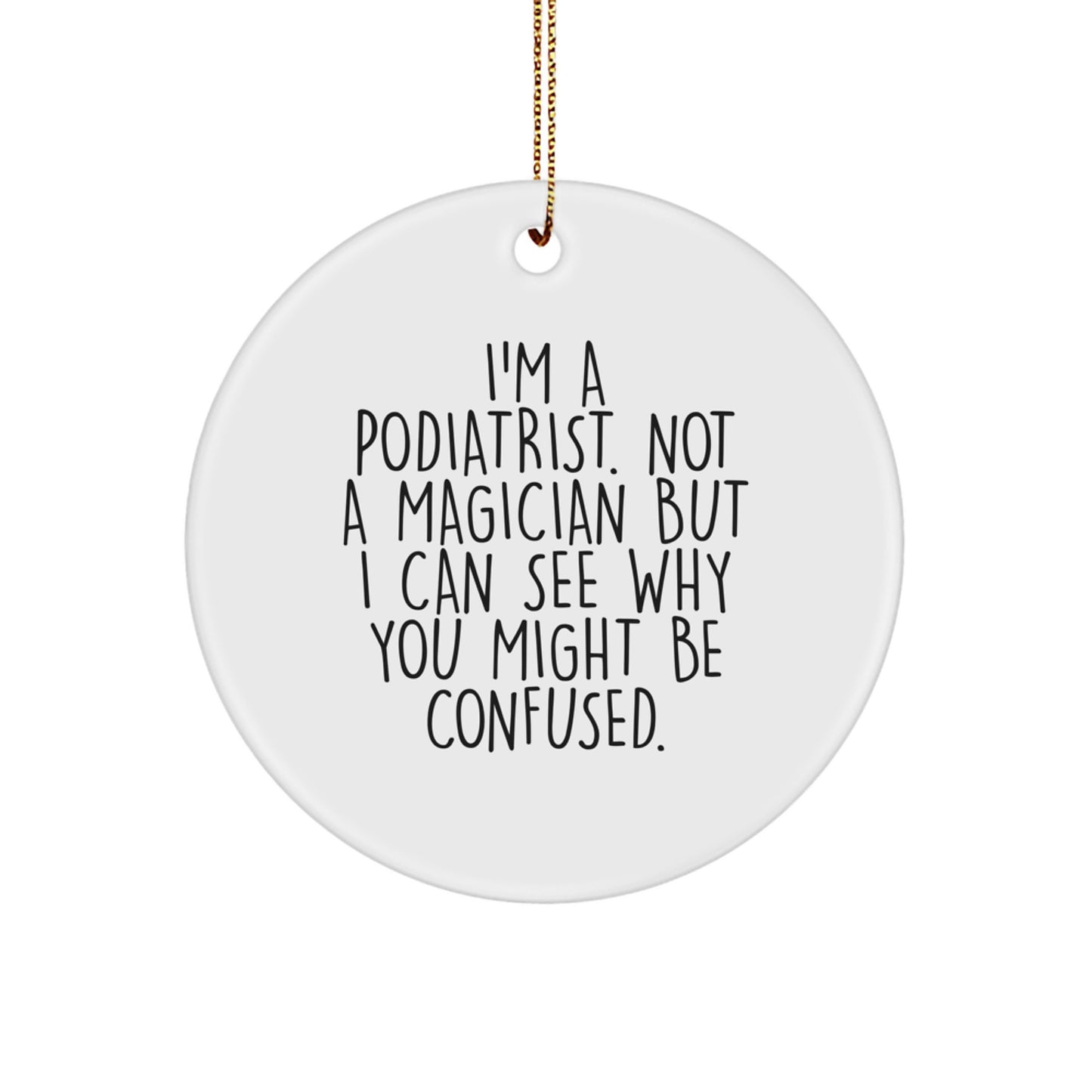 Podiatrist Gifts For Him Her Friends Family - Circle Ornament Funny Quote, Gifts from Friends and Family, Christmas Unique Presents - Image 1