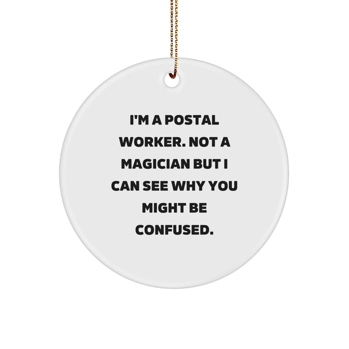 Funny Postal Worker Gifts - 'I'm A Postal Worker, Not A Magician' Circle Ornament for Men, Women, Friends, Coworkers, Family at Christmas - Image 1