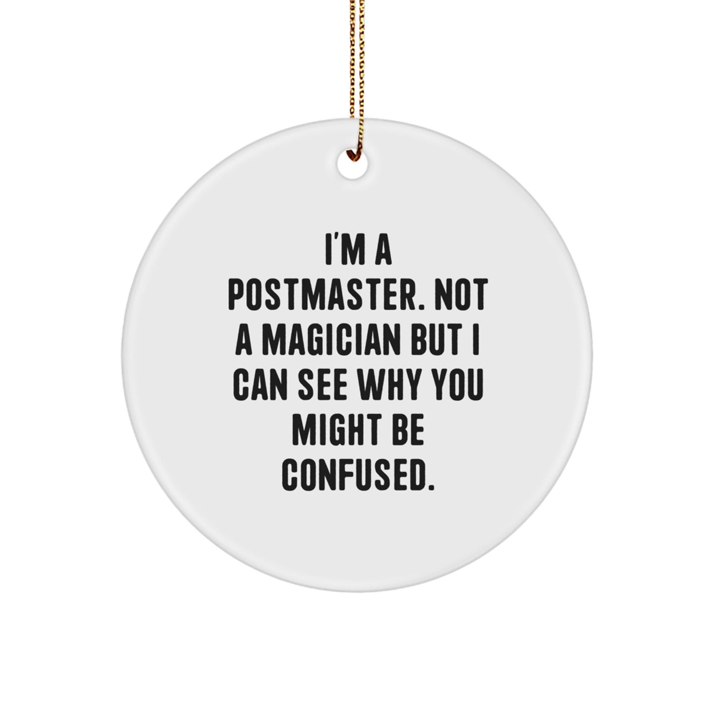 Funny Postmaster Gifts, I'm A Postmaster Not A Magician But I Can See Why You Might Be Confused, Circle Ornament for Postmaster, Gifts from Friends, Christmas Unique Gifts for Postmaster - Image 1