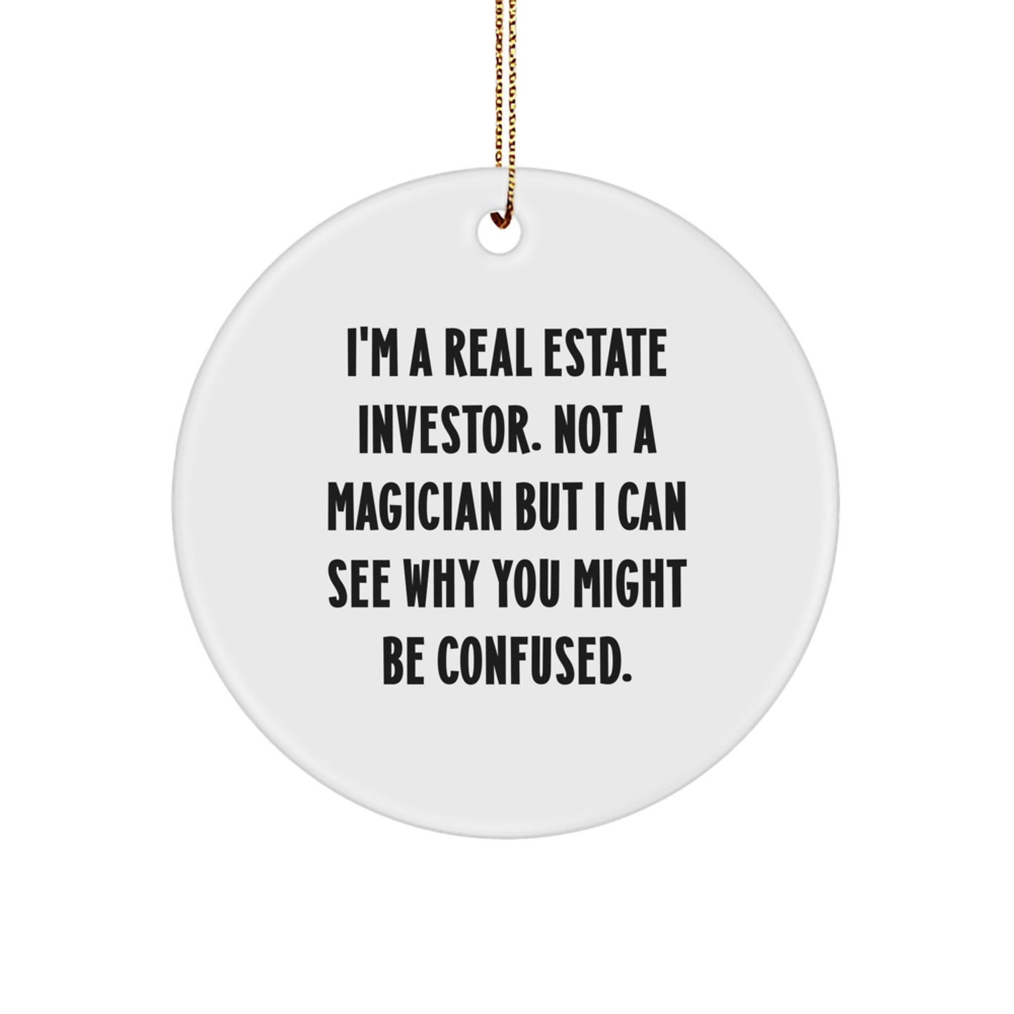 Funny Real Estate Investor Gifts: Circle Ornament for Christmas, 'I'm Not A Magician...' Quote, Perfect for Friends, Family, Coworkers, Gifts from Men, Gifts for Real Estate Investor - Image 1