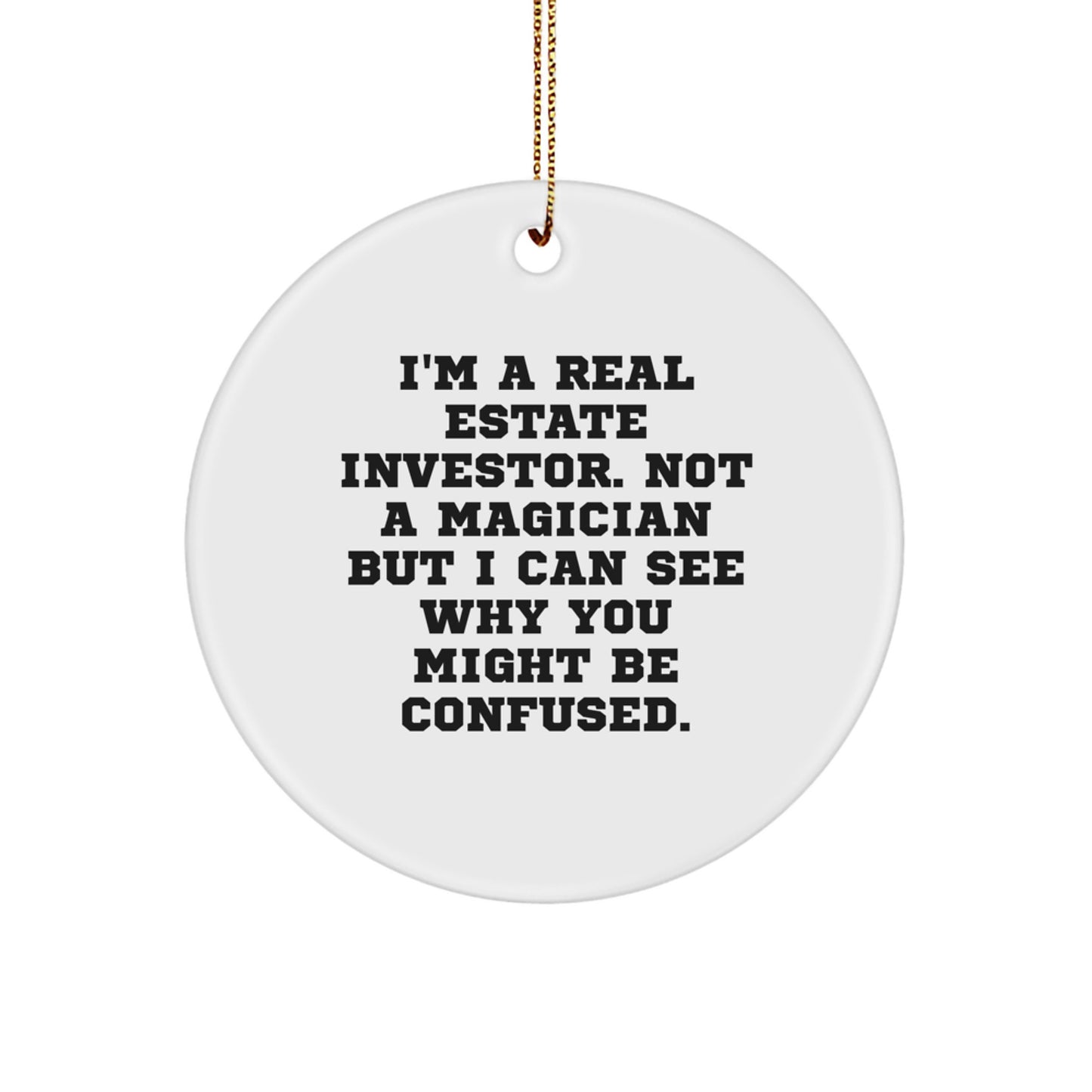Funny Real Estate Investor Gifts, 'I'm a Real Estate Investor' Circle Ornament, White, Christmas, Gifts from Friends, Gifts for Real Estate Investors - Image 1
