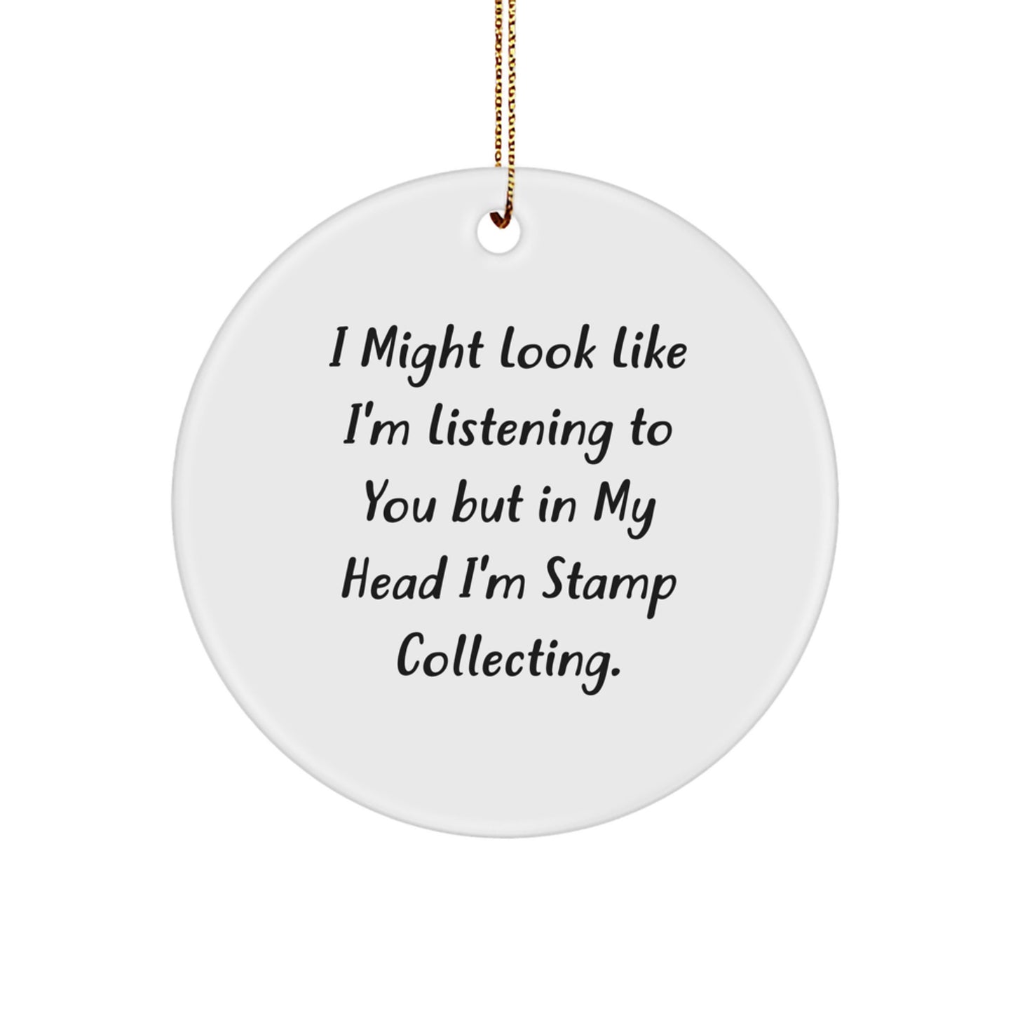 Funny Quote Stamp Collecting Circle Ornament Gifts for Men, 'I Might Look Like I'm Listening To You But In My Head I'm Stamp Collecting.' - Image 1