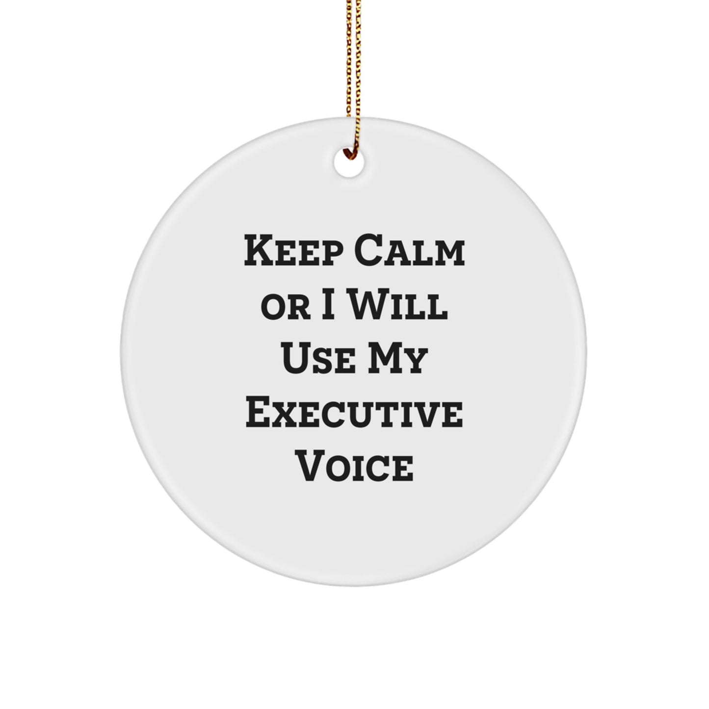 Funny Executive Gifts for Men, White Circle Ornament, Keep 'Calm Or I Will Use My Executive Voice' Christmas Unique Office Decor - Image 1