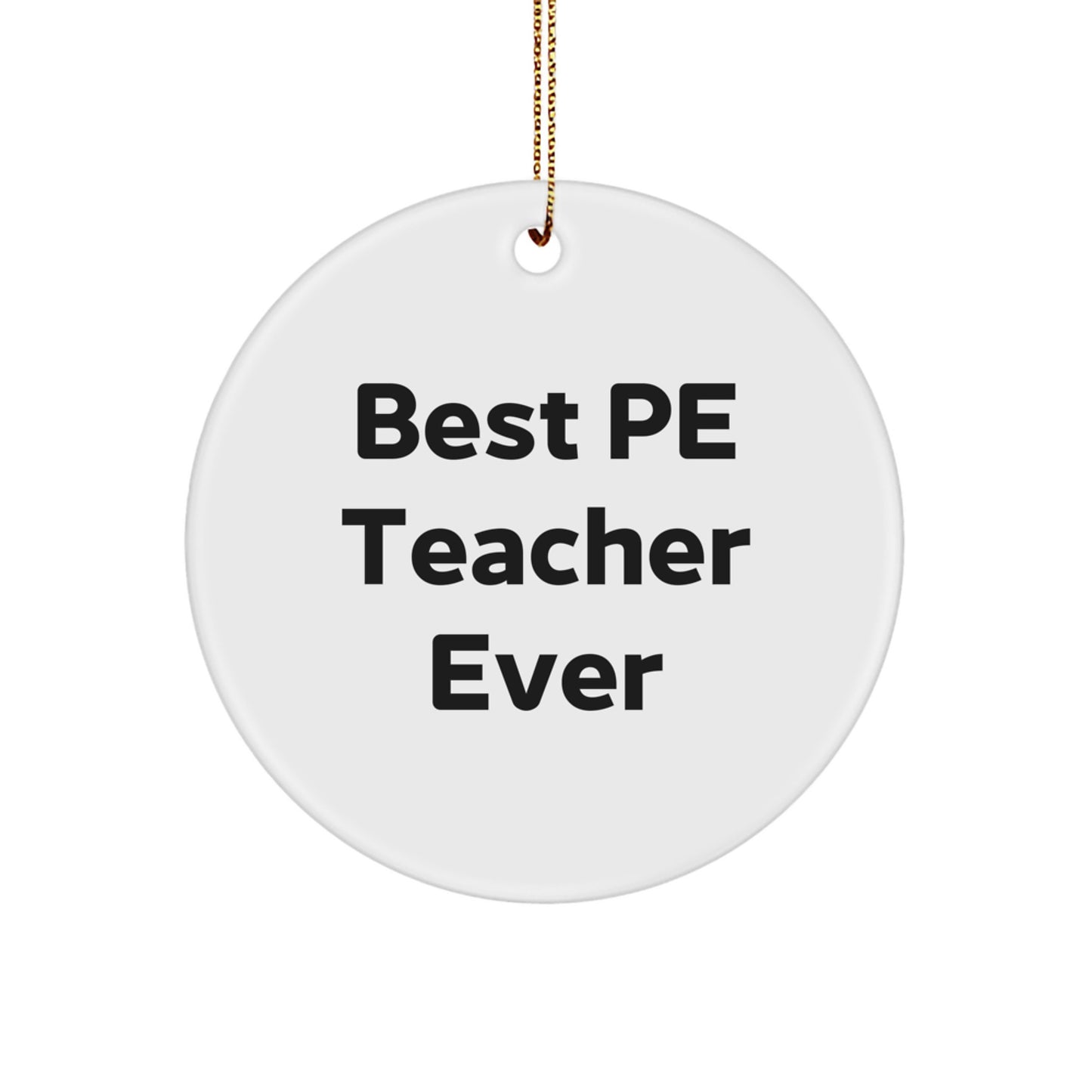 Funny PE Teacher Gifts, Unique Circle Ornament, Best Pe Teacher Ever Christmas Decorations, Gifts from Friends, Gifts for PE Teachers - Image 1