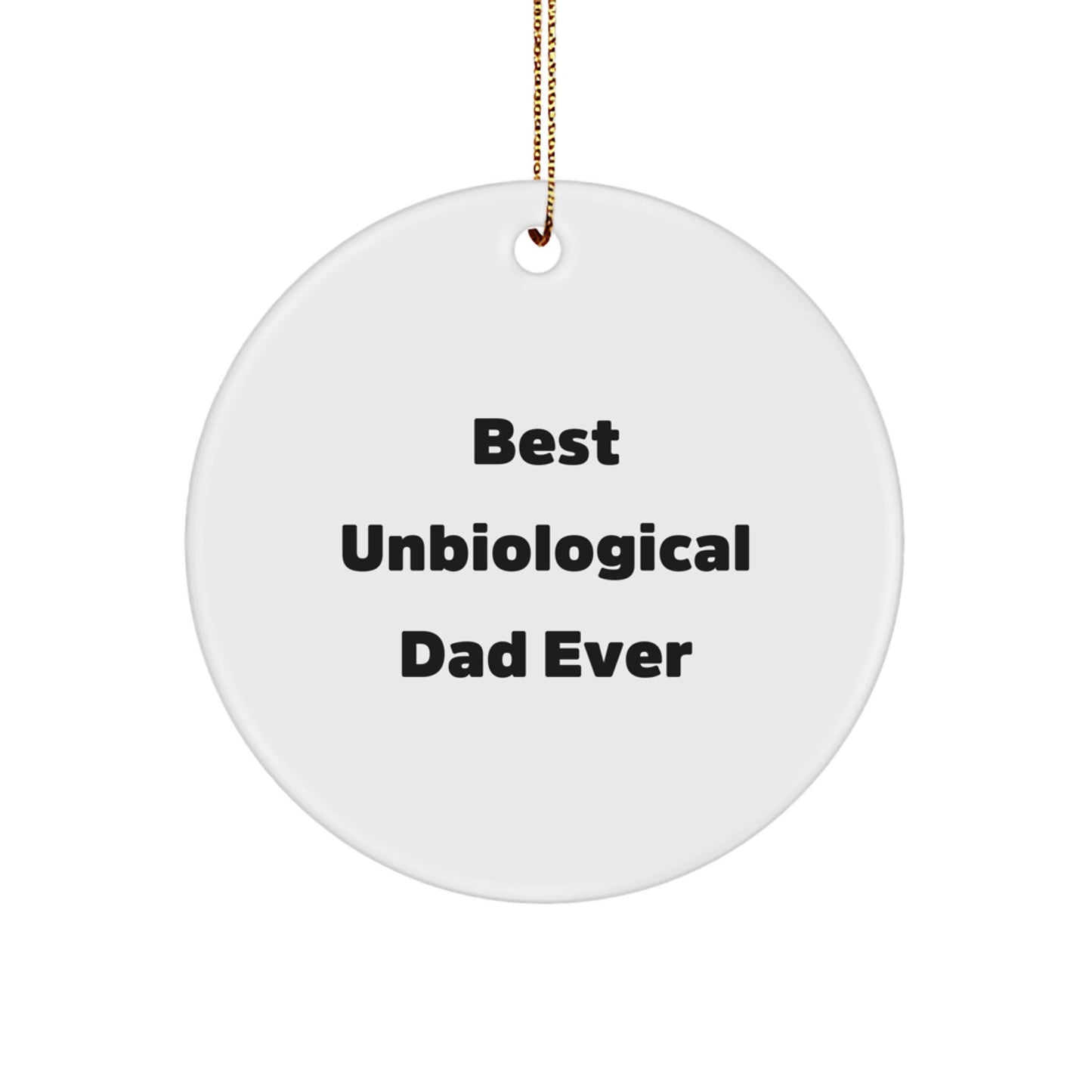 Funny Unbiological Dad Gifts for Him, Best Unbiological Dad Ever Quote Circle Ornament from Friends, Family, or Coworkers for Unbiological Dad on Christmas Unique Gifts - Image 1