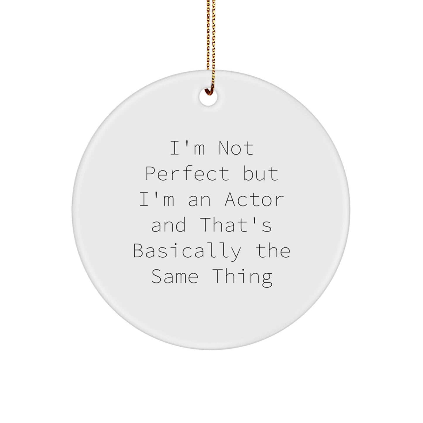 Funny Actor Gifts for Men Friends Coworkers Family - 'I'm Not Perfect But I'm An Actor' Circle Ornament, White, 2.75" Tall, Christmas Unique Gifts - Image 1