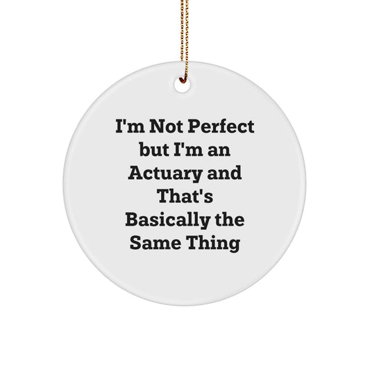 Gifts from Friends to Actuaries - I'm Not Perfect But I'm An Actuary And That's Basically The Same Thing, Christmas Circle Ornament - Image 1