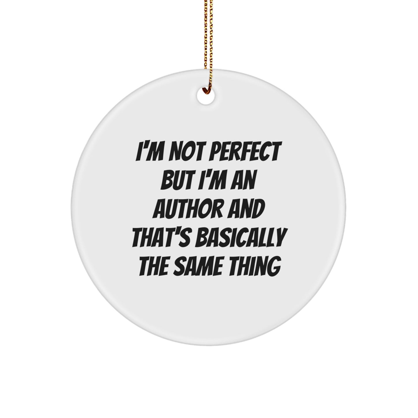 Funny Author Circle Ornaments, Gifts from Men to Friends, Author Unique Christmas Unique Gifts, Circle Decorations, 'I'm Not Perfect But I'm An Author And That's Basically The Same Thing' - Image 1