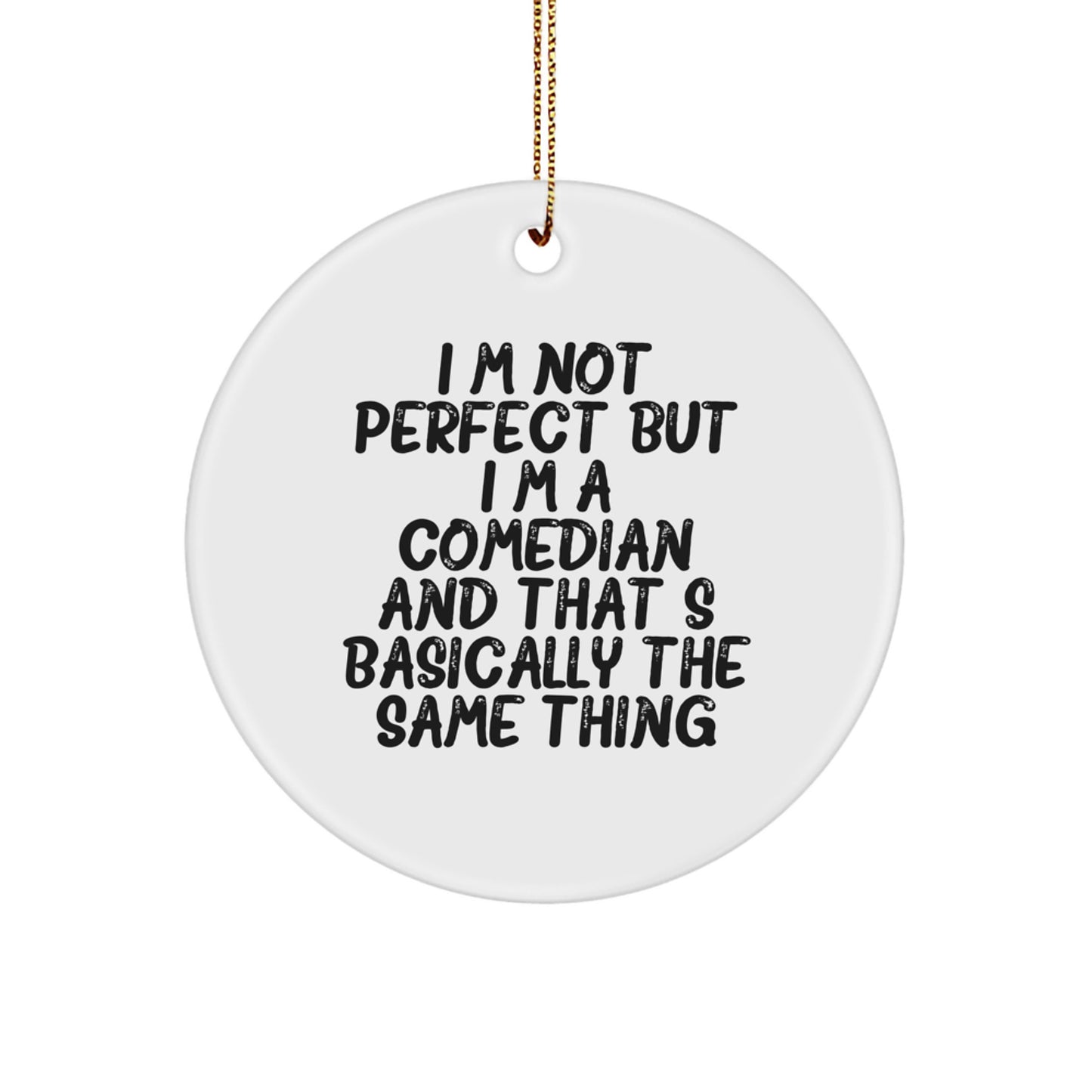 Comedian Quotes Funny Gifts from Women for Comedian Friends, Unique Circle Ornament I'm Not Perfect But I'm A Comedian And That's Basically The Same Thing, Christmas Decor - Image 1