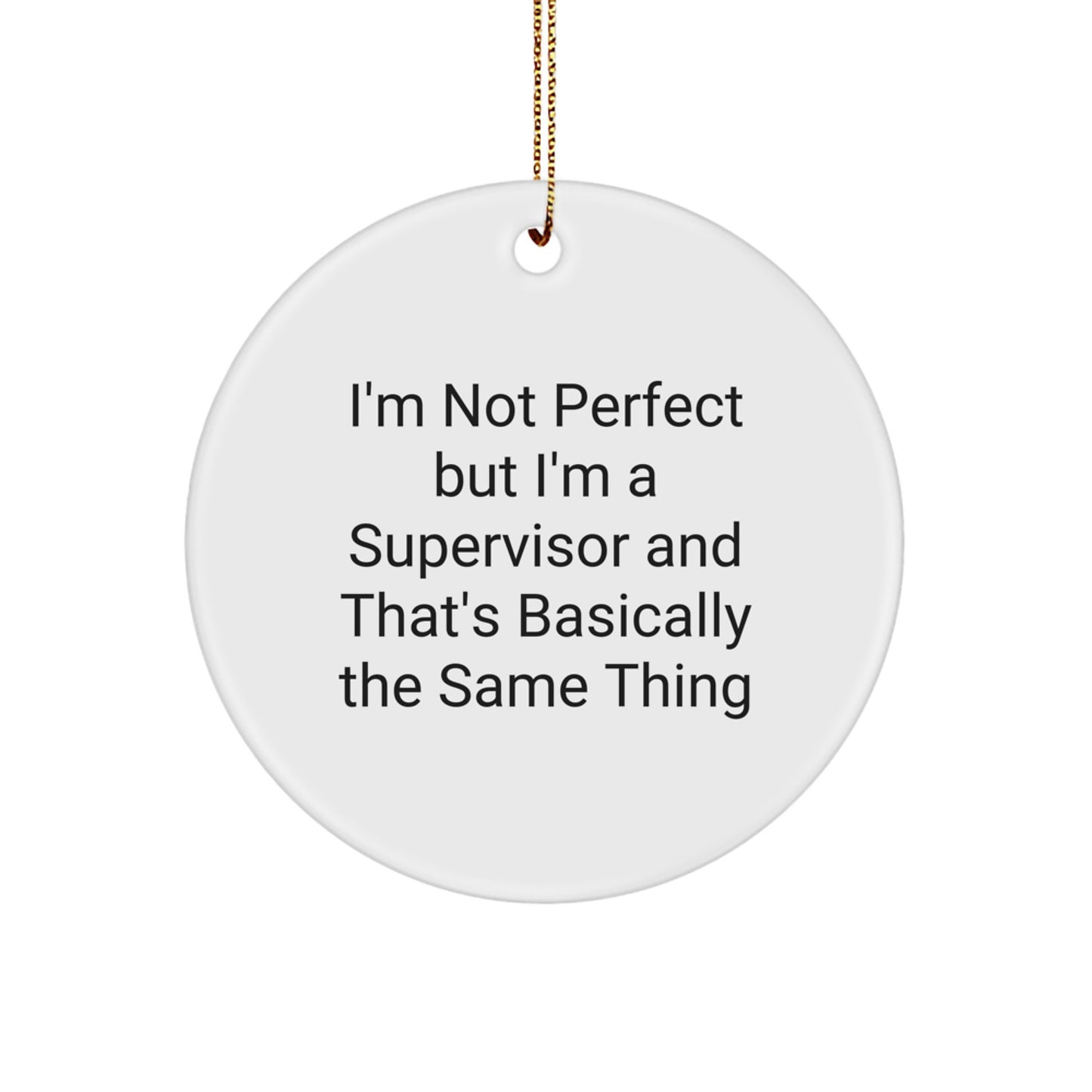 Funny Supervisor Gifts for Men - Christmas Circle Ornament 'I'm Not Perfect But I'm A Supervisor And That's Basically The Same Thing' Gifts from Men to Supervisor - Image 1