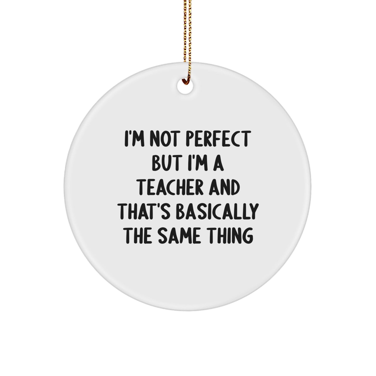 Funny Teacher Gifts from Friends - 'I'm Not Perfect' Circle Ornament for Christmas, Unique Teacher Decorations - Image 1