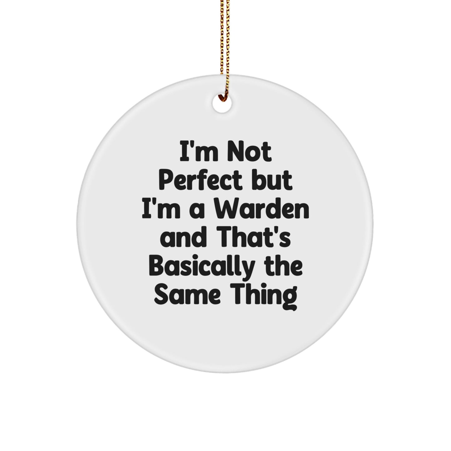 Funny Warden Gifts from Friends, Unique Circle Ornament for Warden, I'm Not Perfect But I'm A Warden And That's Basically The Same Thing Christmas Decorations - Image 1
