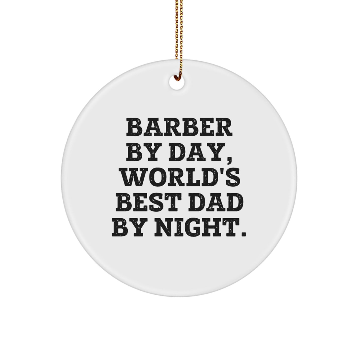 Barber Gifts for Men - Circle Ornament, 'By Day, World's Best Dad By Night.' Quote, Gifts from Dad, for Barber's Home - Christmas Unique Gift - Image 1