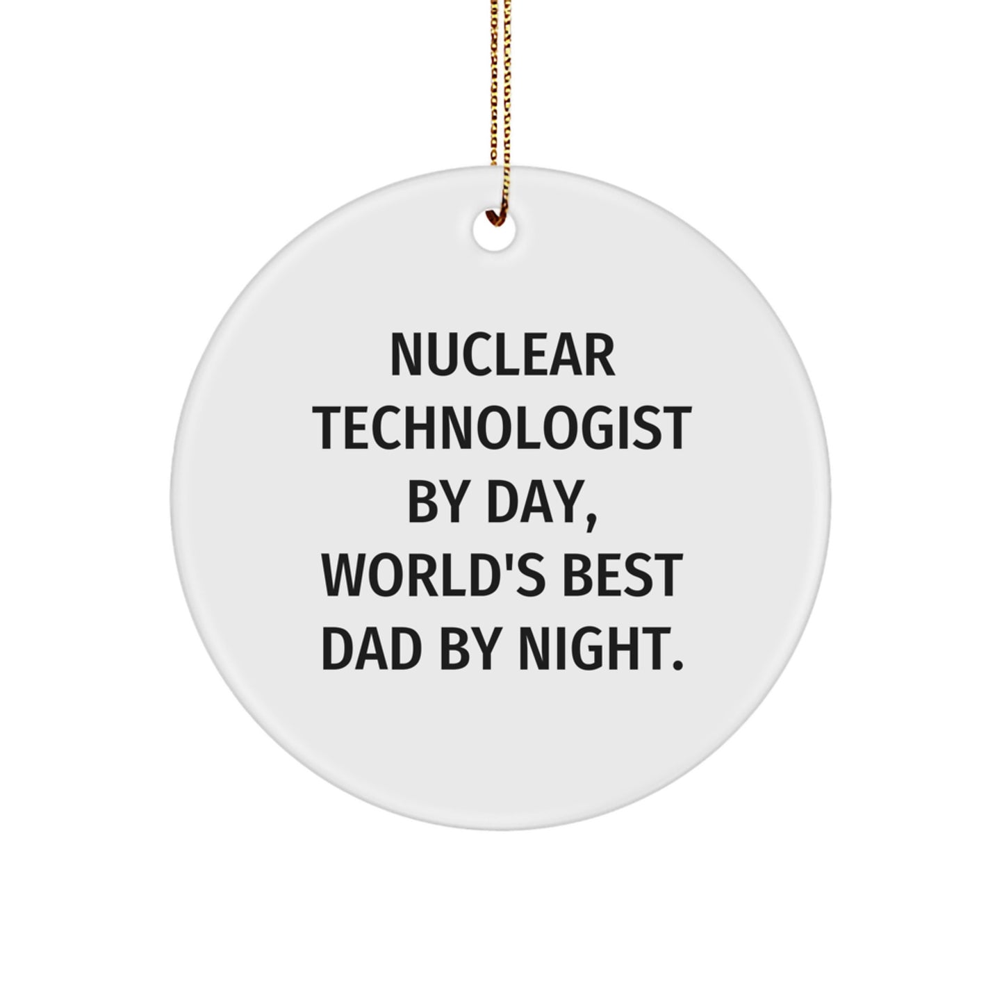 Funny Nuclear Technologist Circle Ornament Gifts for Men, Gifts from Family for Nuclear Technologist Dad, Christmas Unique Gifts - Image 1