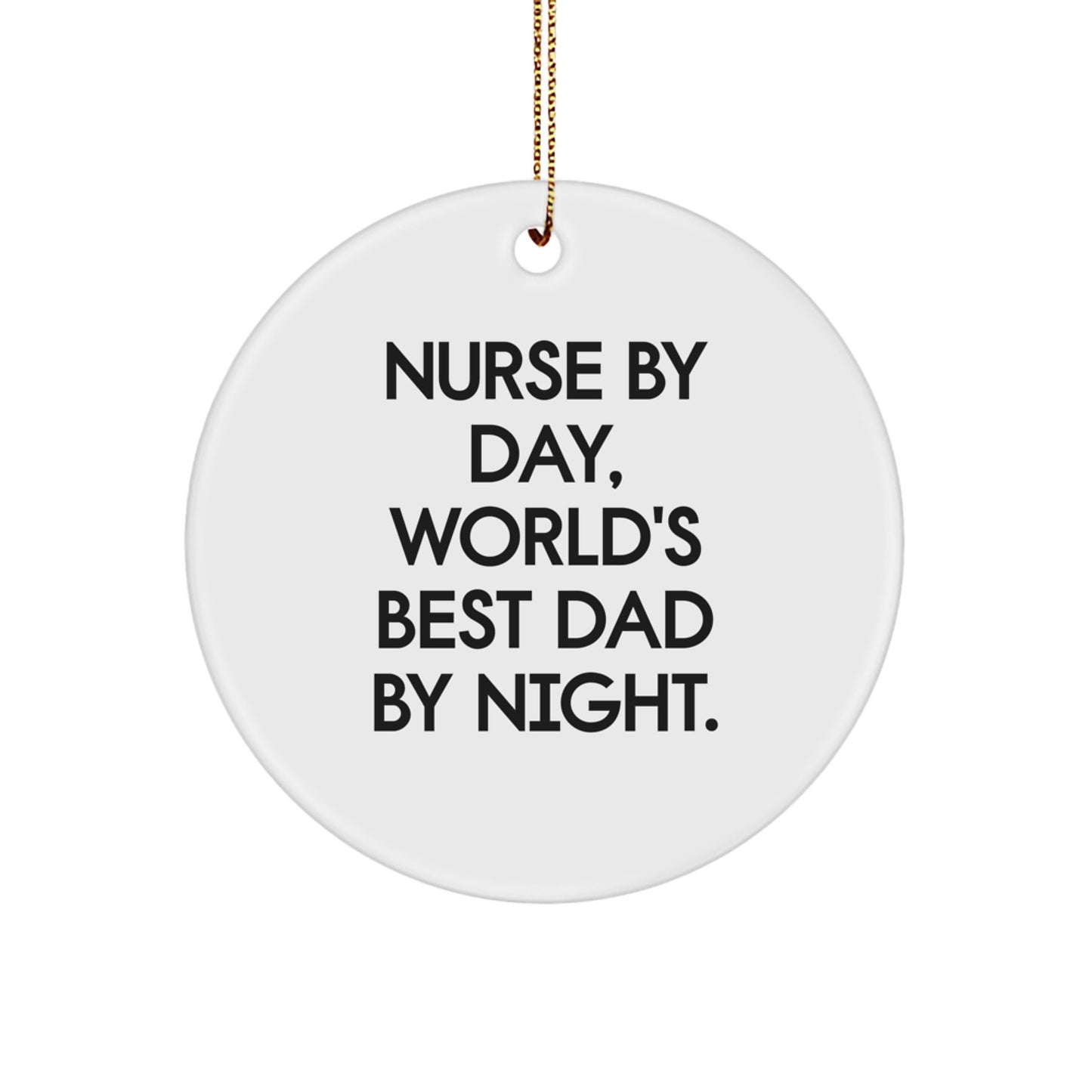 Funny Nurse Gifts for Christmas, 'Nurse By Day, World's Best Dad By Night.' Circle Ornament, Handcrafted from MDF with Sublimation Printing - Image 1