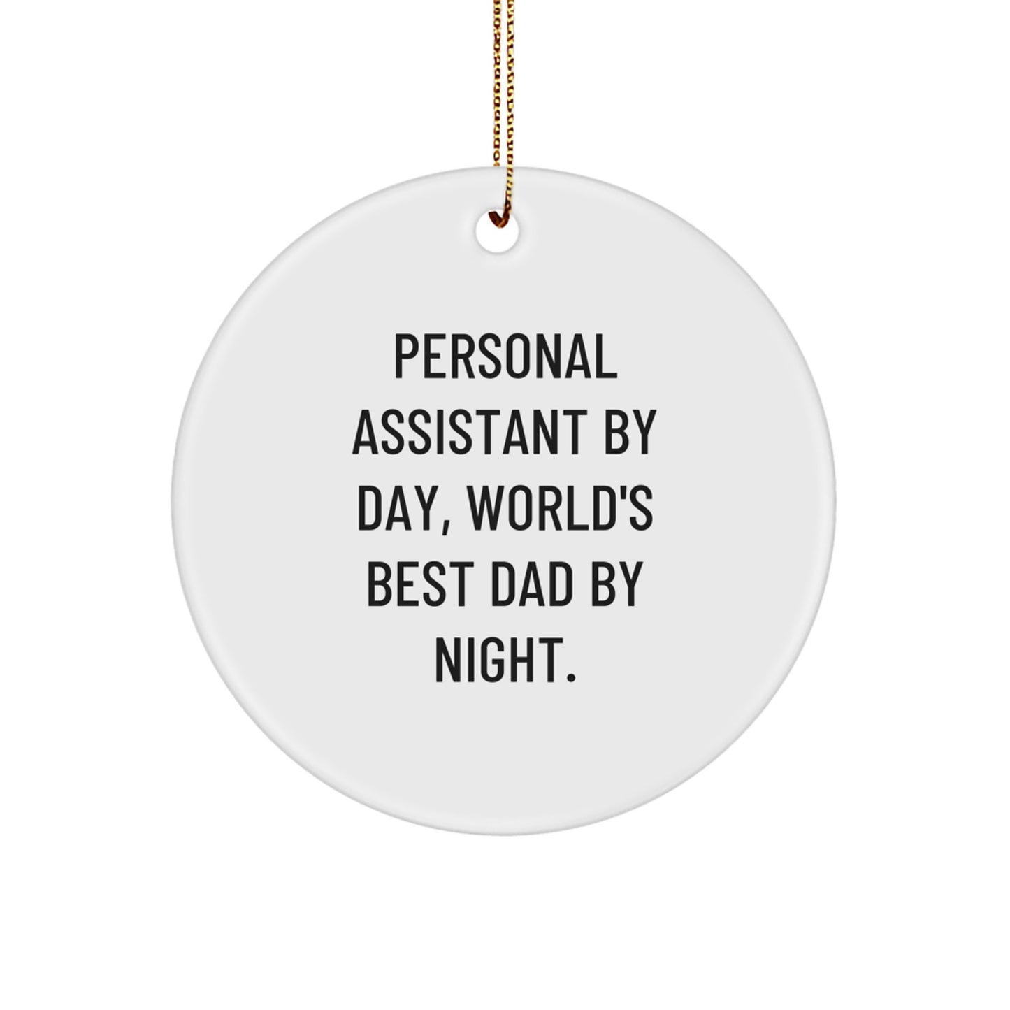 Personal Assistant Gifts By Day, World's Best Dad By Night. Christmas Circle Ornament, Funny Quote Gifts from Dad to Personal Assistant - Image 1