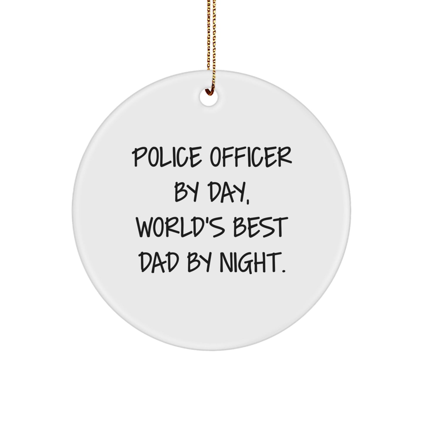 Police Officer Gifts from Men - Funny Christmas Circle Ornament Quote 'By Day, World's Best Dad By Night.' for Police Officers - Image 1
