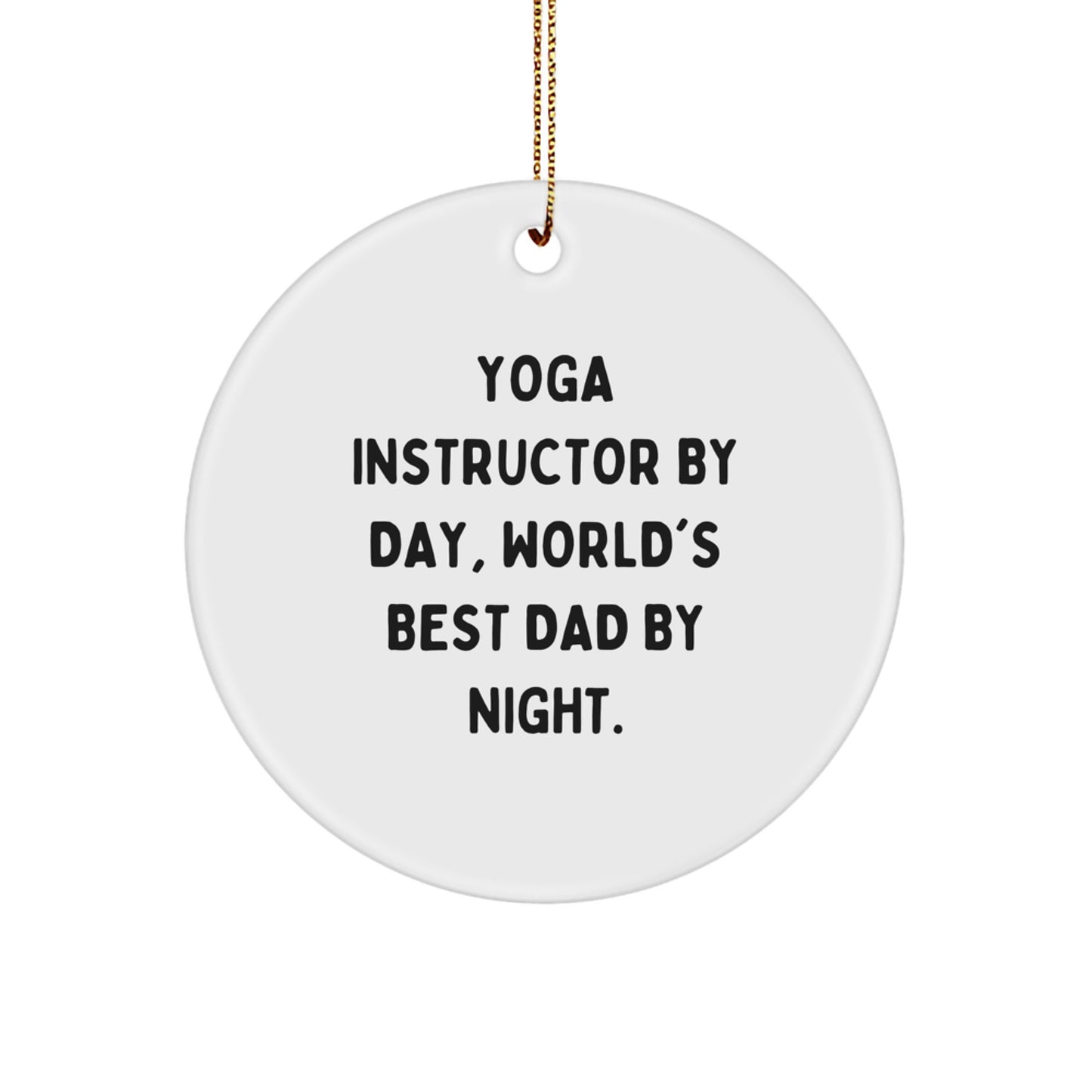 Yoga Instructor Gifts from Dad's Heart, Funny Circle Ornament for Christmas, 'Yoga Instructor By Day, World's Best Dad By Night.' - Image 1