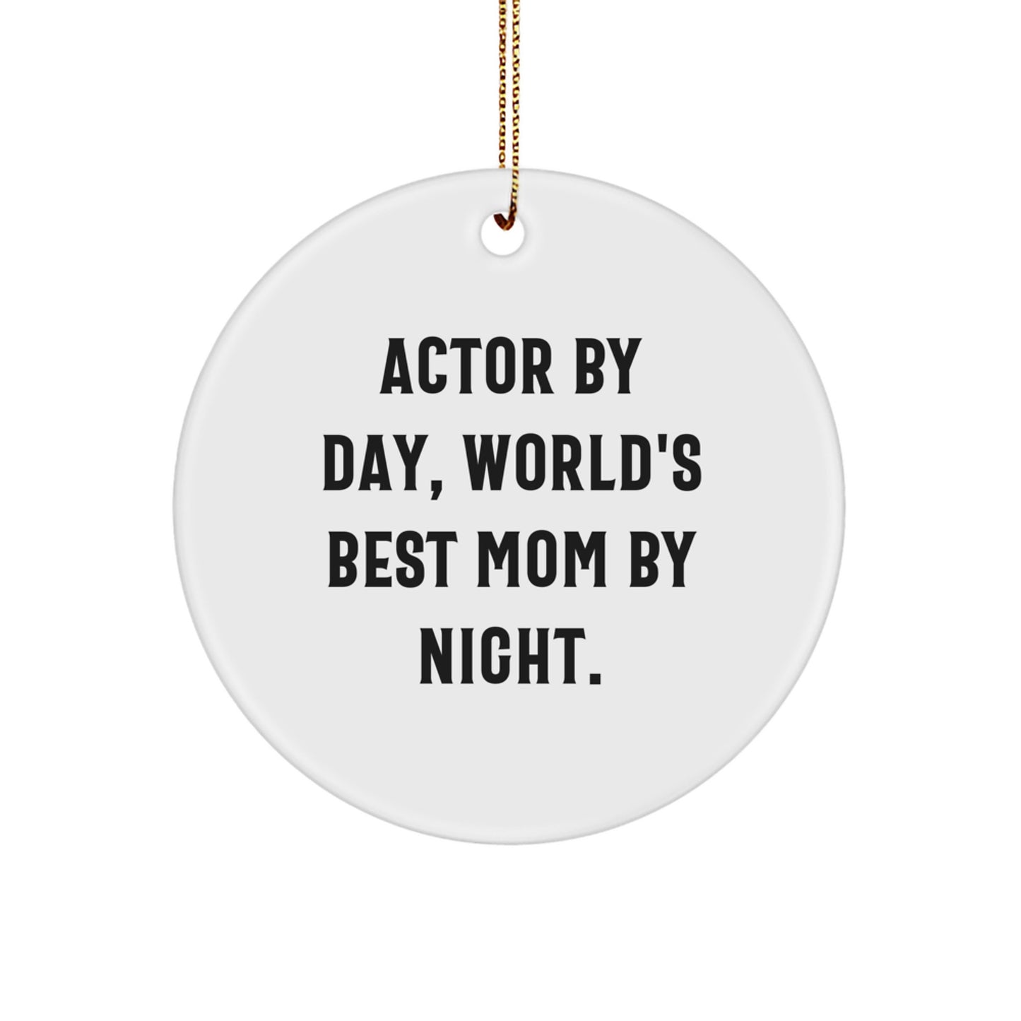 Funny Actor Gifts from Mom - 'Actor By Day, World's Best Mom By Night.' Christmas Circle Ornament for Actor, Men, or Women - Image 1