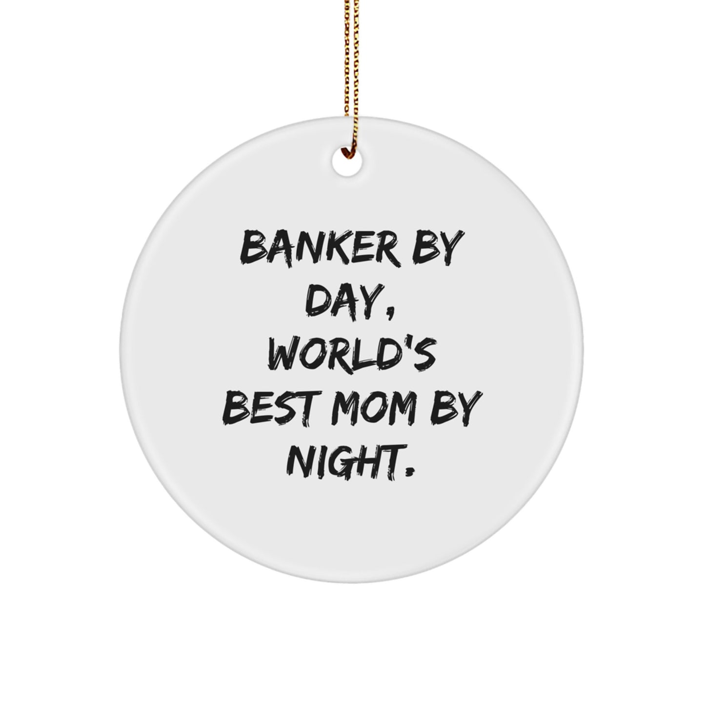 Funny Banker Gifts - 'Banker By Day, World's Best Mom By Night.' Circle Ornament, Gifts from Family for Banker Men, Unique Christmas Decorations - Image 1