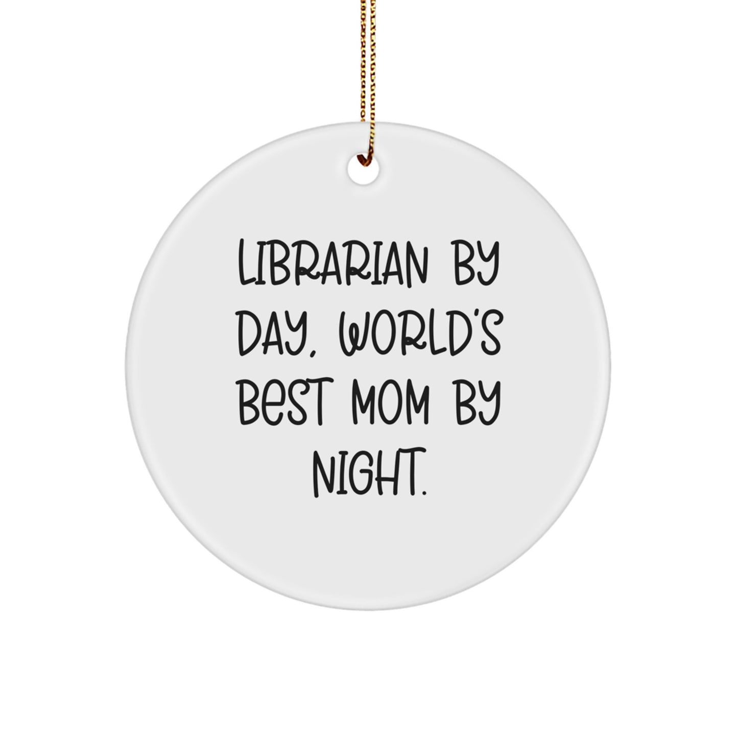 Librarian Gifts from Men, 'Librarian By Day, World's Best Mom By Night.' Circle Ornament for Christmas, Funny Quote - Image 1