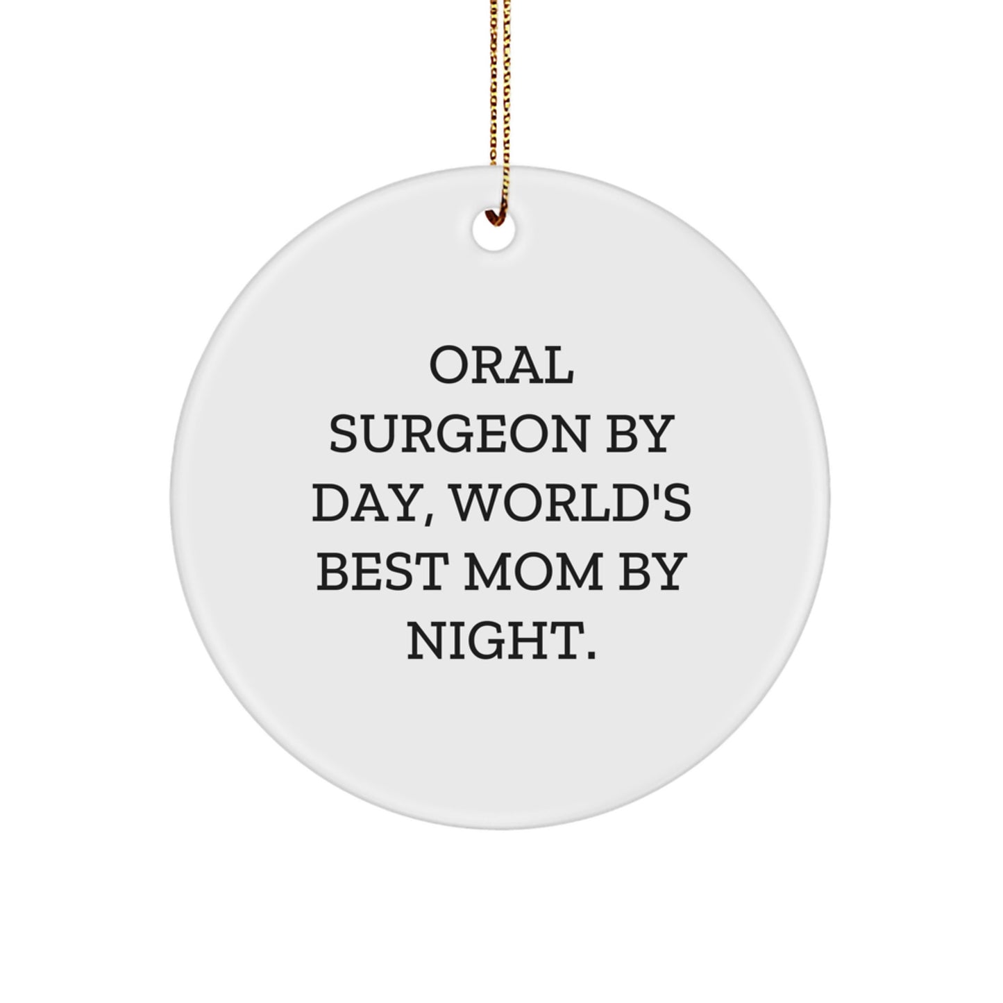 Oral Surgeon Gifts from Friends, World's Best Mom By Night - Funny Circle Ornament for Christmas, 'Oral Surgeon By Day, World's Best Mom By Night.' - Image 1
