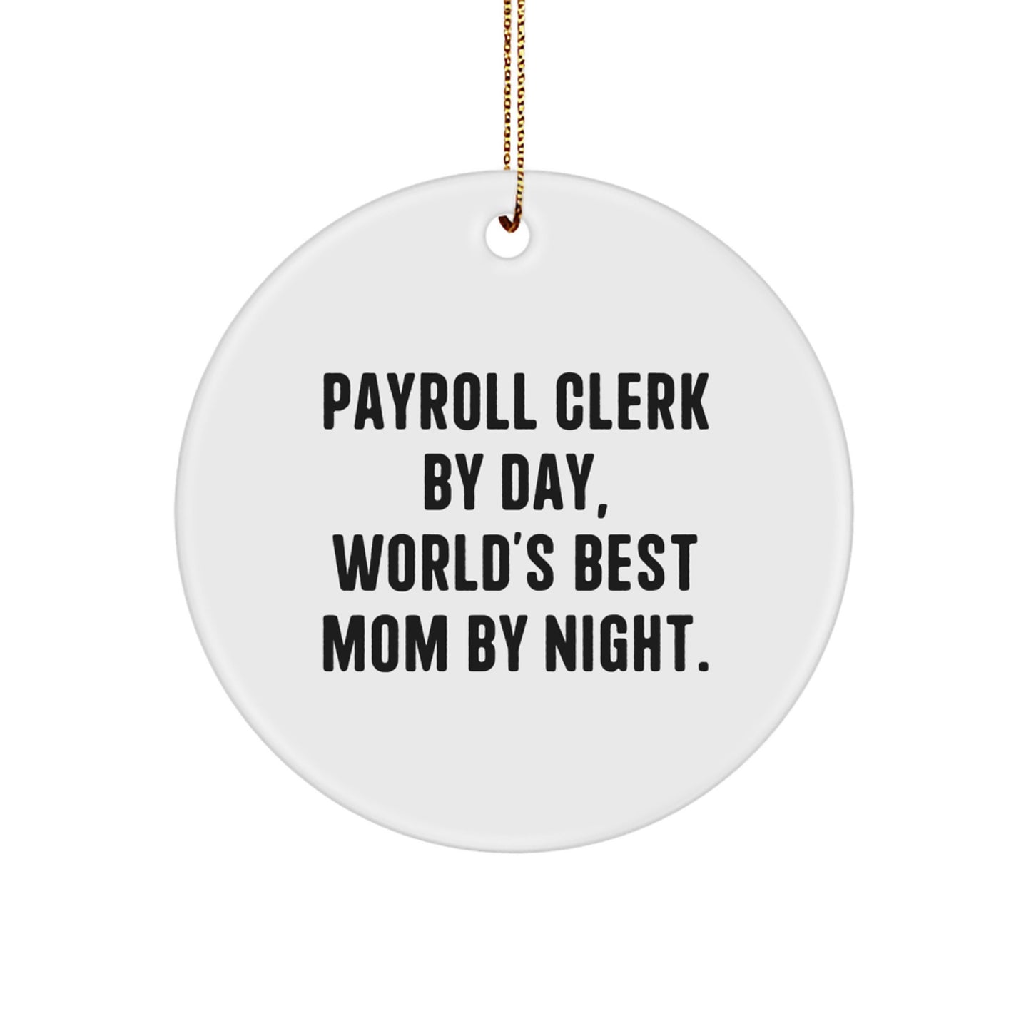 Funny Payroll Clerk Gifts from Friends, Unique Circle Ornament Quotes for Payroll Clerk By Day, World's Best Mom By Night. Christmas Memorable Presents - Image 1