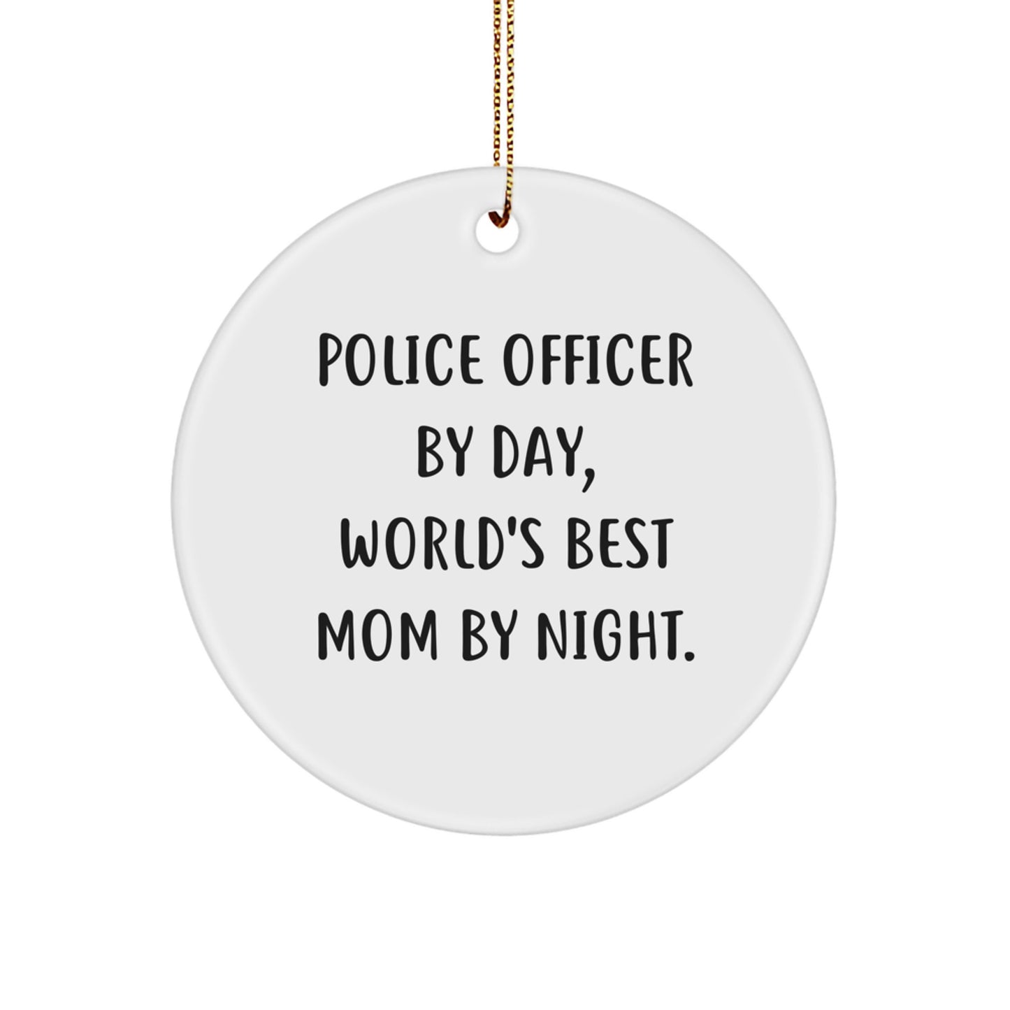 Police Officer Gifts by Day, Mom by Night - Funny Circle Ornament for Christmas - Unique Gifts from Friends or Family to Police Officer - Image 1
