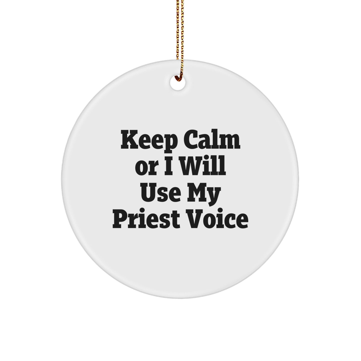 Funny Christmas Circle Ornament Gifts from Friends for Priest - Keep Calm Or I Will Use My Priest Voice - Image 1