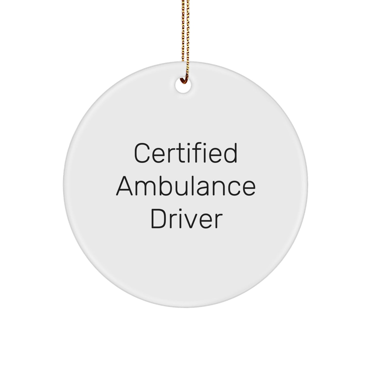 Funny Ambulance Driver Gifts for Christmas Unique Circle Ornaments, Certified Ambulance Driver Quote, Gifts from Family to Ambulance Driver Friends - Image 1