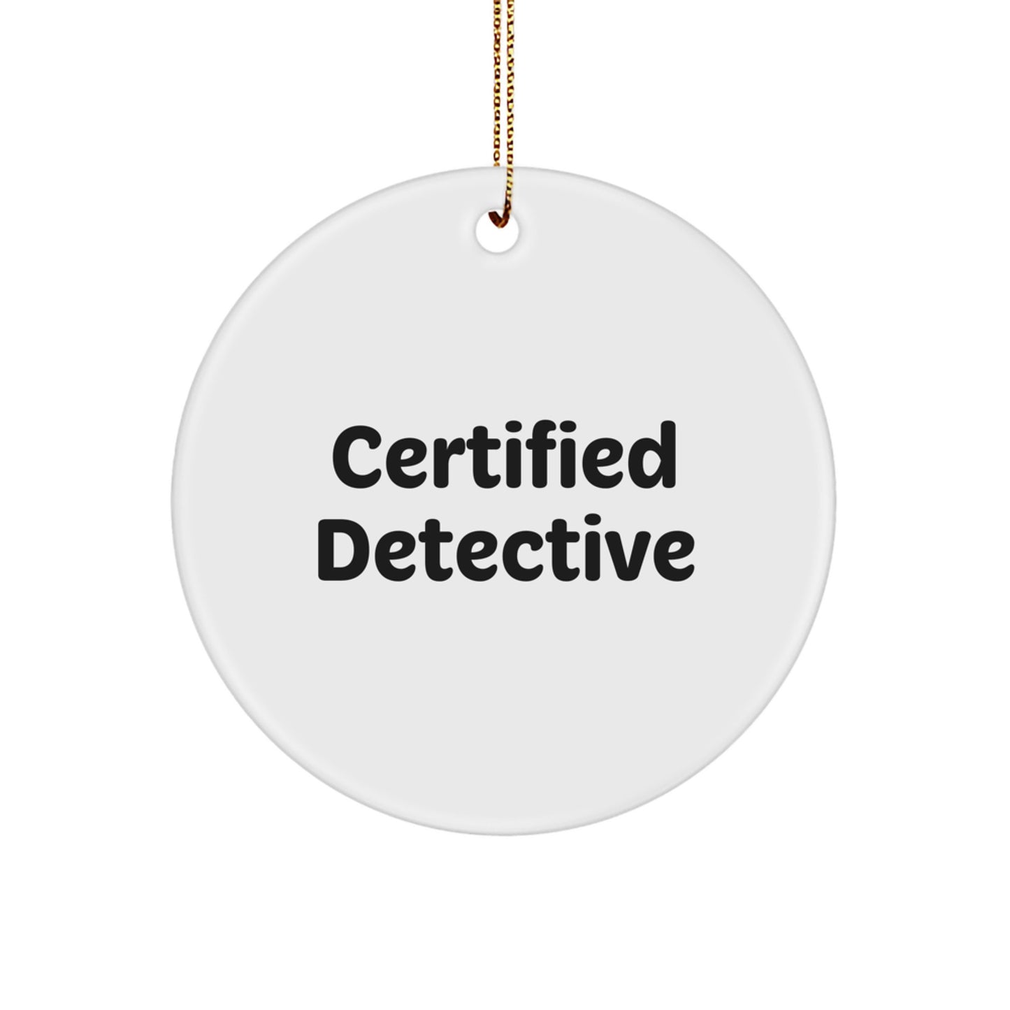 Detective Gifts from Friends - 'Certified Detective' Circle Ornament for Men, Women, Coworkers, Family, or Friends - Christmas Unique Gifts - Image 1