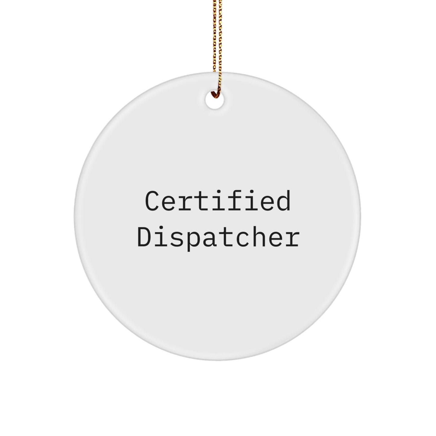 Funny Dispatcher Gifts from Friends to Certified Dispatchers - Christmas Circle Ornament, Inspirational Quote, White Color, 2.75" Tall, 0.5 oz, MDF Material, Sublimation Print, Gift for Dispatchers - Image 1
