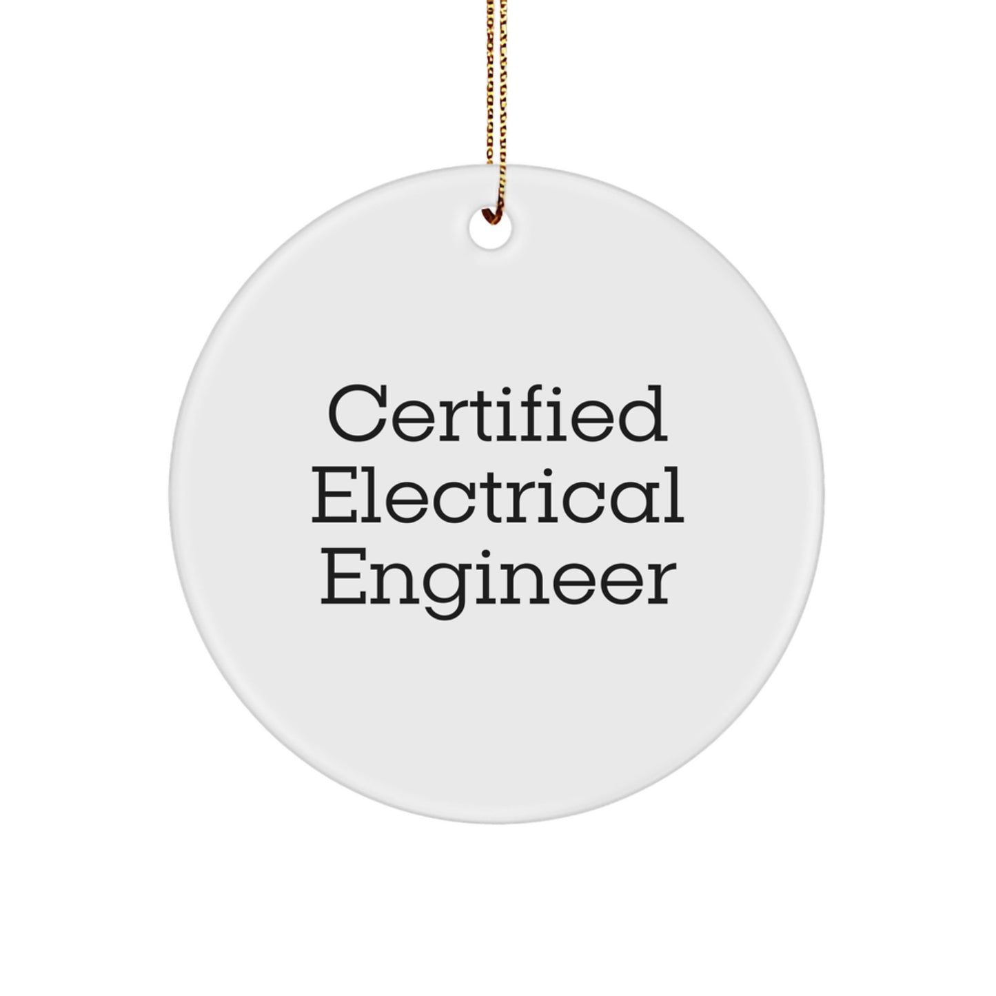 Gifts from Men to Electrical Engineer Friends - Certified Electrical Engineer Quote Circle Ornament for Christmas Decorations - Inspirational Quote on White MDF Circle Ornament - Image 1