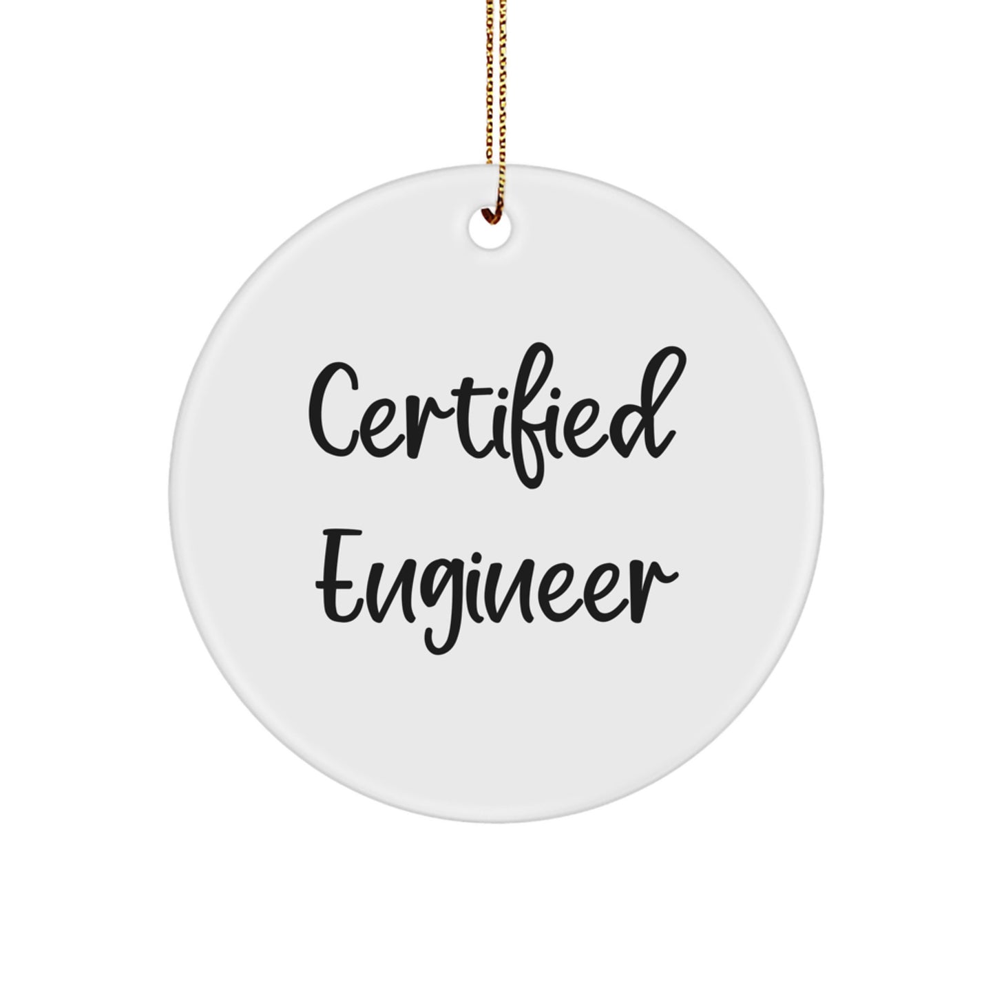 Funny Engineer Gifts from Friends - Certified Engineer Circle Ornament, White, 2.75" tall - Perfect Christmas Unique Gifts for Engineer - Image 1