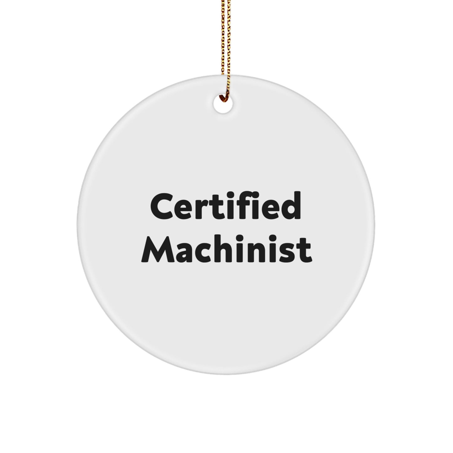 Certified Machinist Christmas Unique Gifts from Friends Unique Circle Ornament for Machinist Men - Image 1