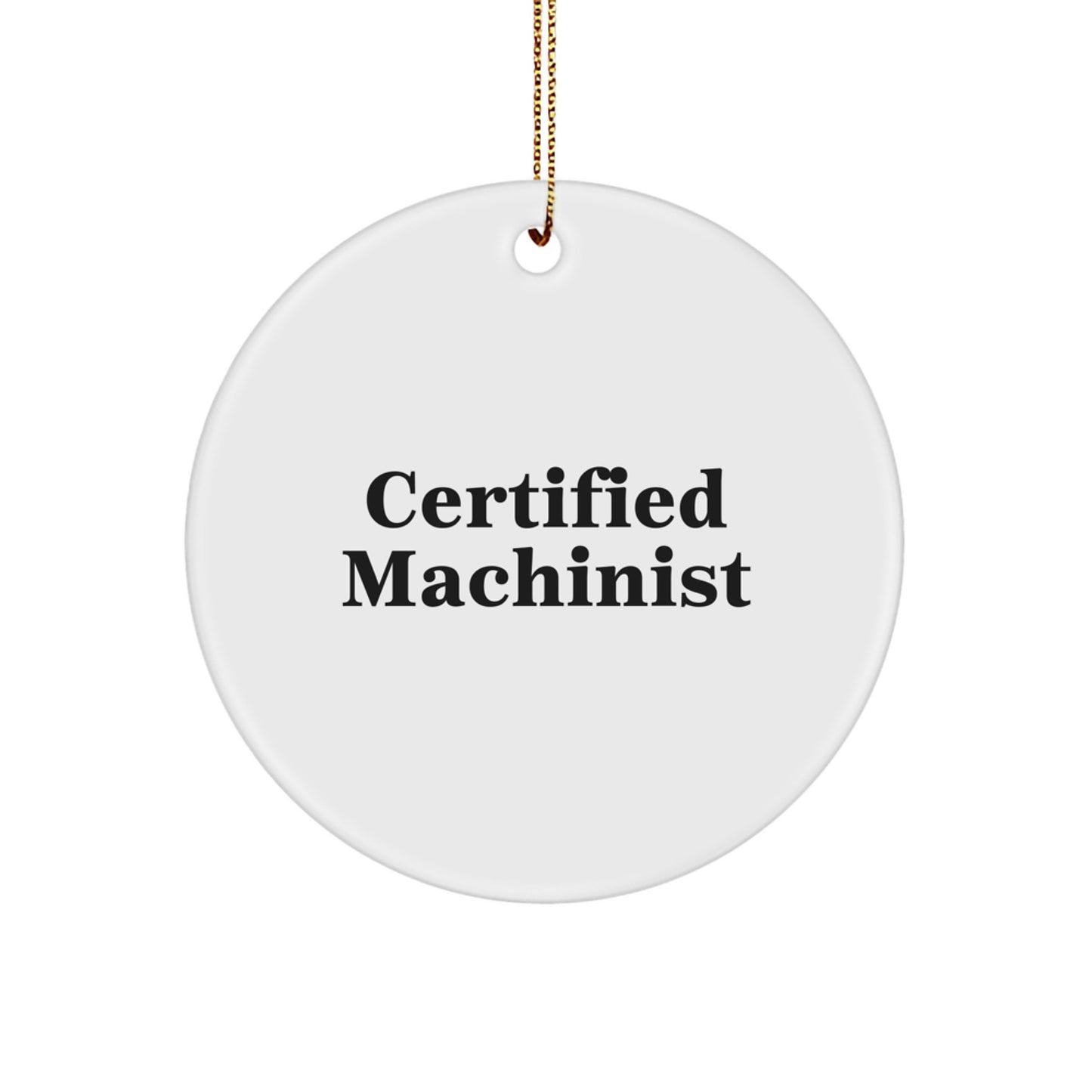 Funny Machinist Gifts from Men, Unique Circle Ornament for Machinist Friends, Christmas Memorable Present for Certified Machinist - Image 1