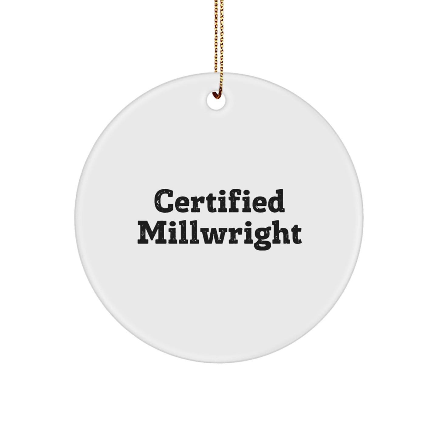 Funny Gifts from Millwright Women Friends - 'Certified Millwright' Circle Ornament for Christmas Unique Gifts - Image 1