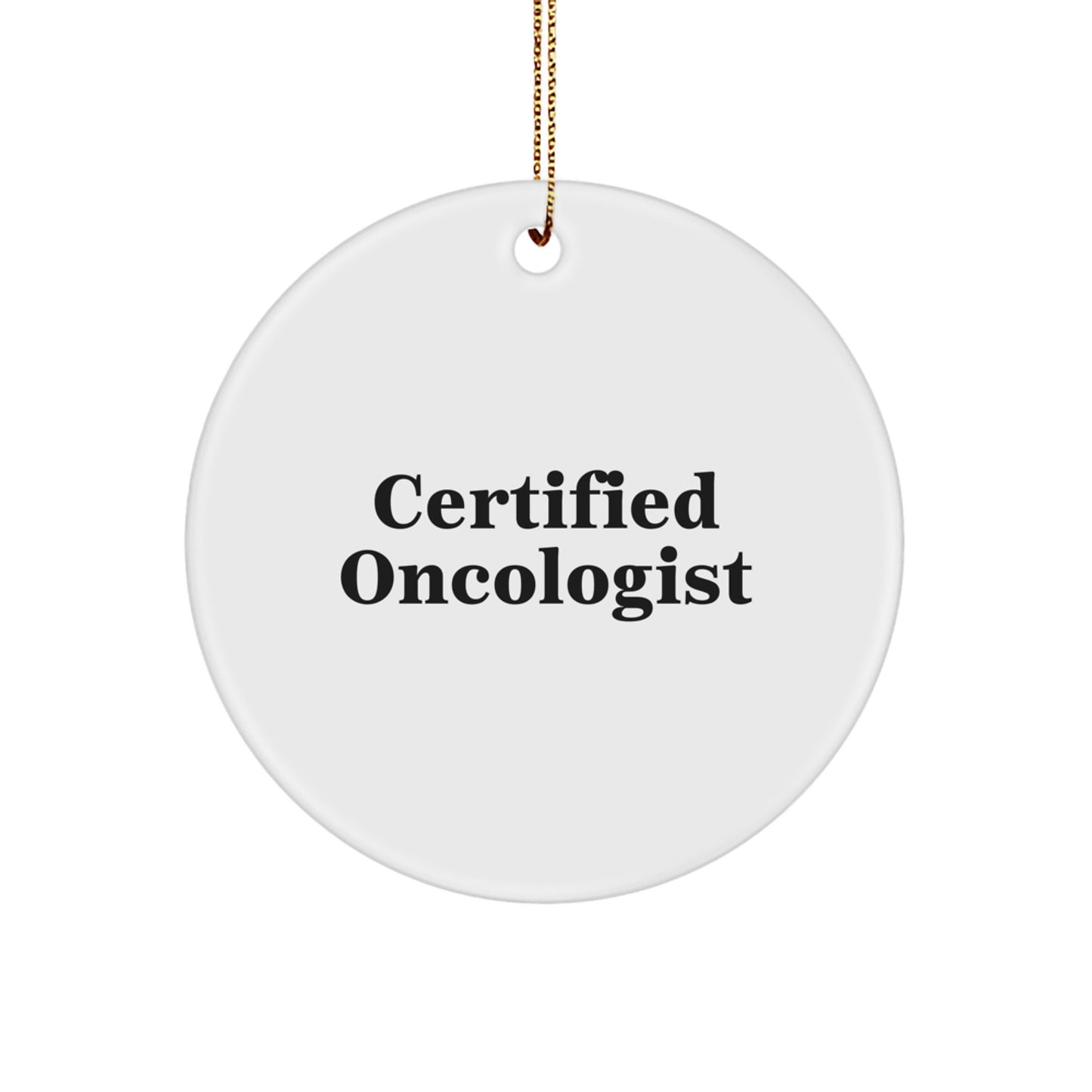 Funny Quote by Certified Oncologist Gifts for Oncologist, Circle Ornament, Christmas Unique Gifts from Friends to Family - Image 1