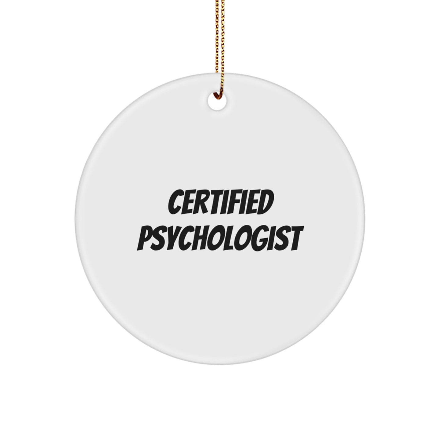 Funny Quote Gifts from Men to Psychologist Friends at Christmas - Certified Psychologist Circle Ornament, White, 2.75\ - Image 1