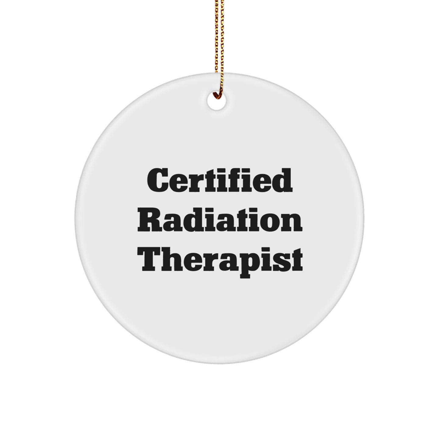 Funny 'Certified Radiation Therapist' Circle Ornament, Gifts from Family to Radiation Therapist, Christmas Unique Gifts - Image 1