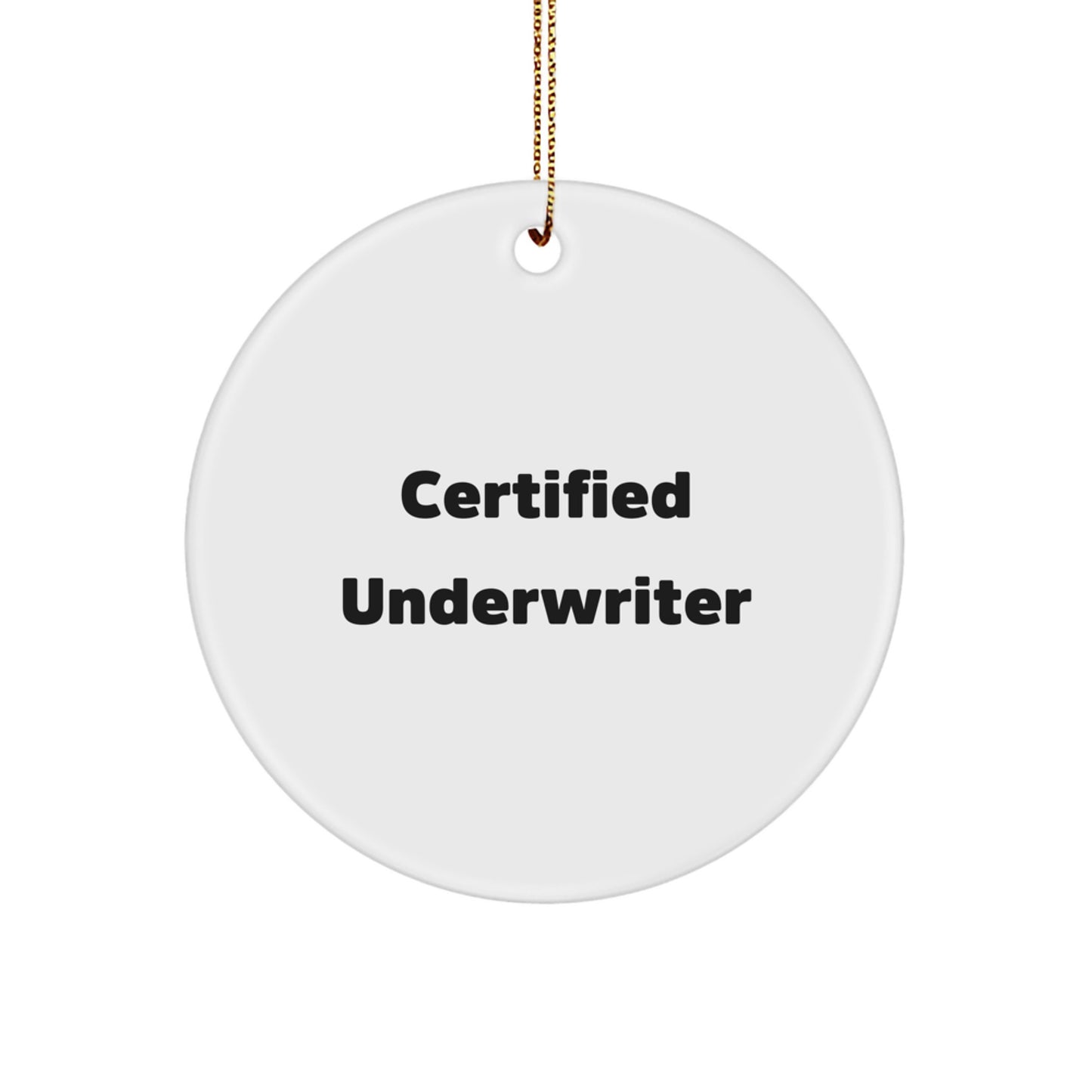 Funny Quote Underwriter Gifts from Friends, Unique Christmas Circle Ornament for Certified Underwriter, 'Certified Underwriter' Quote Underwriter Ornament - Image 1