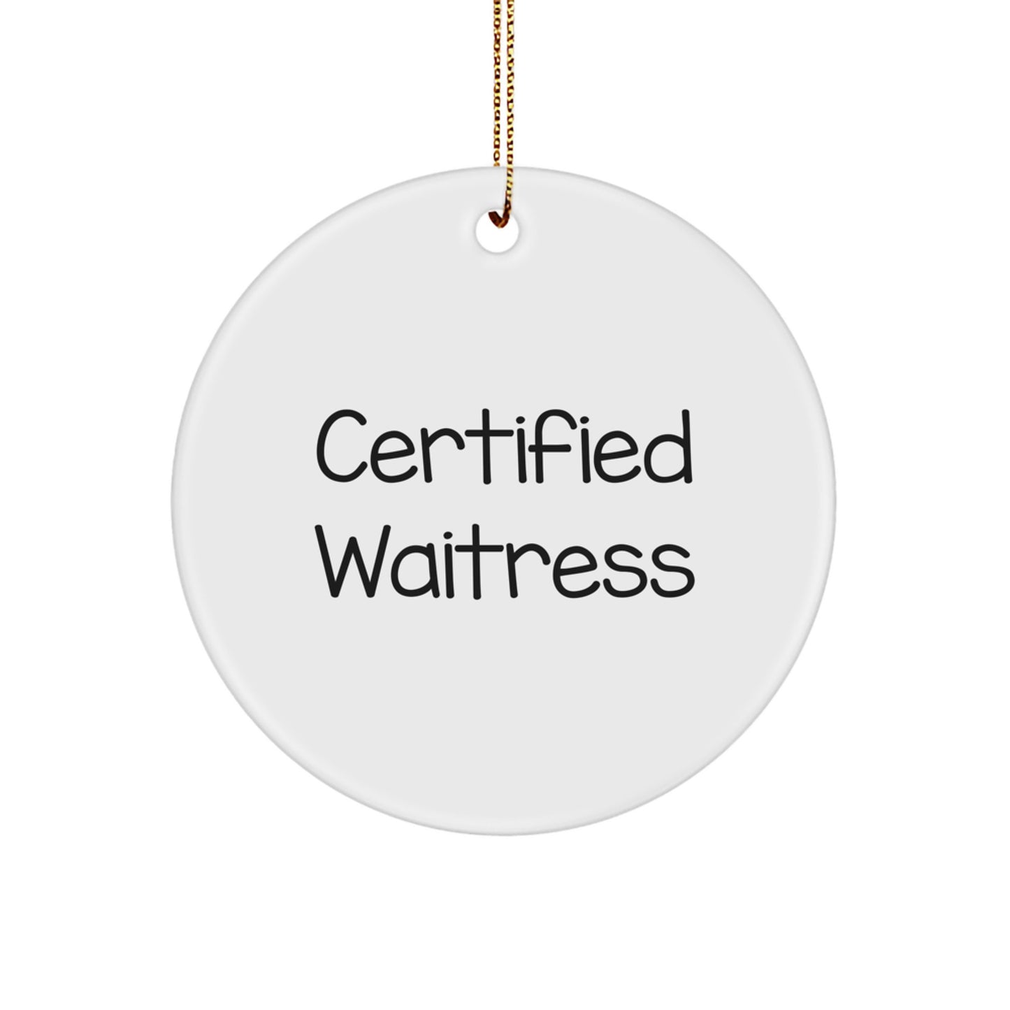 Gifts from Friends to Waitress - Certified Waitress Quote Circle Ornament, Funny and Inspirational, Perfect for Christmas Unique Gifts - Image 1
