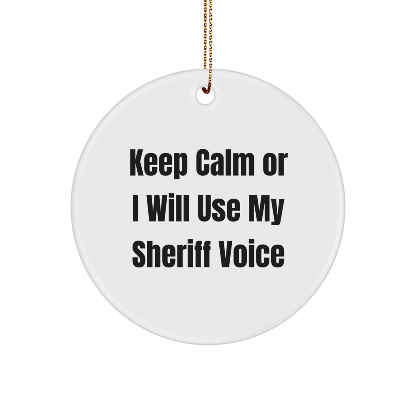 Funny Sheriff Gifts for Men - 'Keep Calm Or I Will Use My Sheriff Voice' Christmas Circle Ornament Gifts from Men to Sheriff - Image 1
