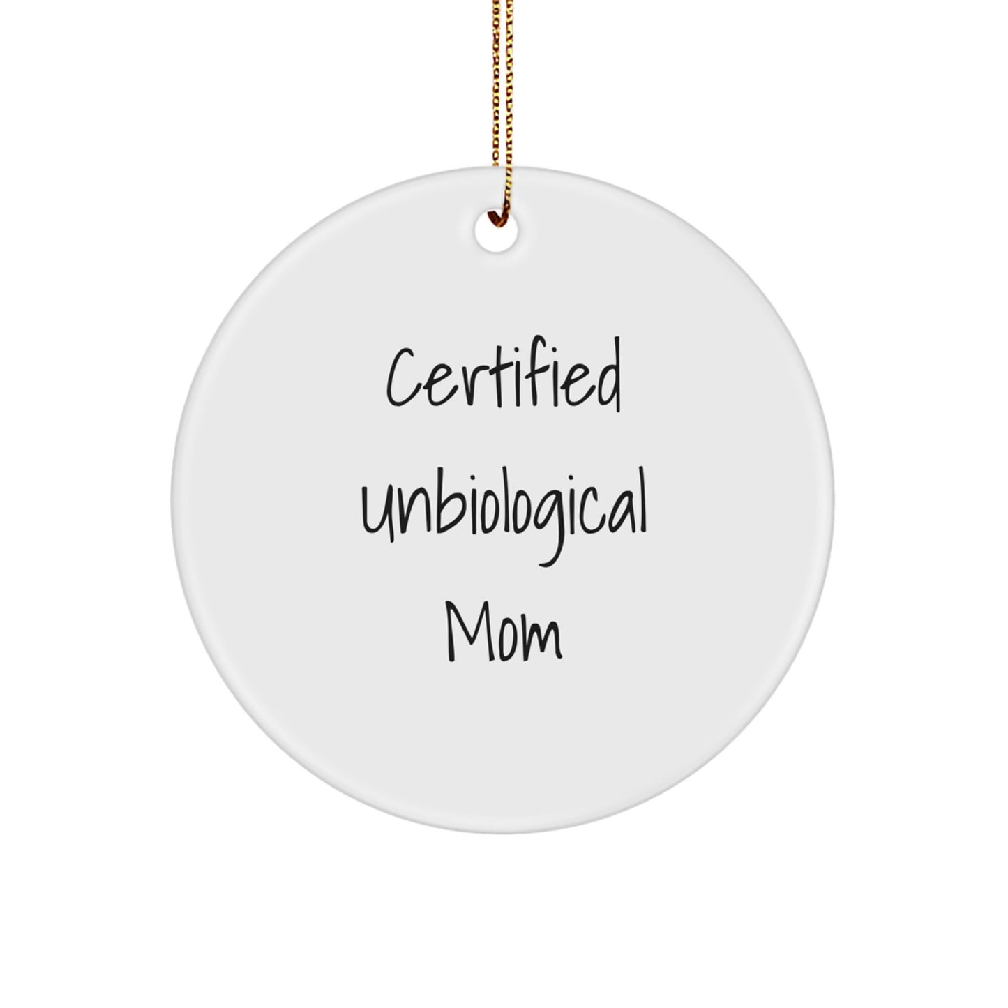 Funny Unbiological Mom Gifts from Men to Unbiological Mom for Christmas - Circle Ornament with Quote 'Certified Unbiological Mom', Unique Christmas Unique Gifts for Unbiological Mom - Image 1