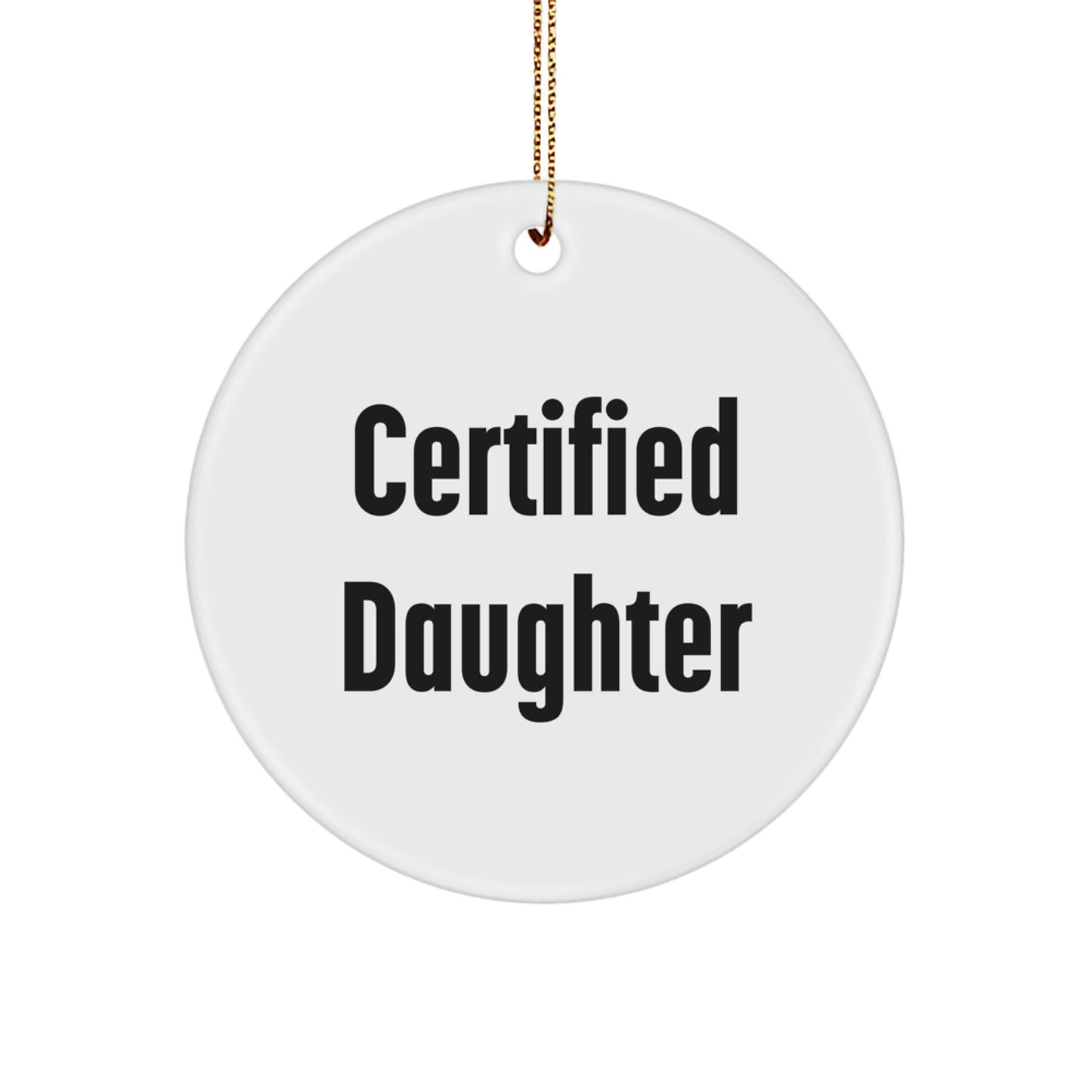 Certified Daughter Funny Quote Circle Ornament Gifts from Mom for Christmas Unique Daughter - Image 1
