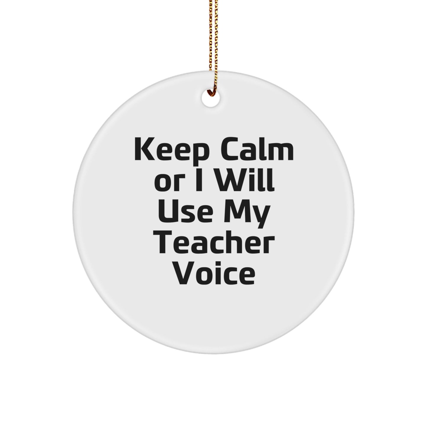 Funny Teacher Gifts from Men for Teacher, Christmas Unique Circle Ornaments, Keep Calm Or I Will Use My Teacher Voice - Image 1