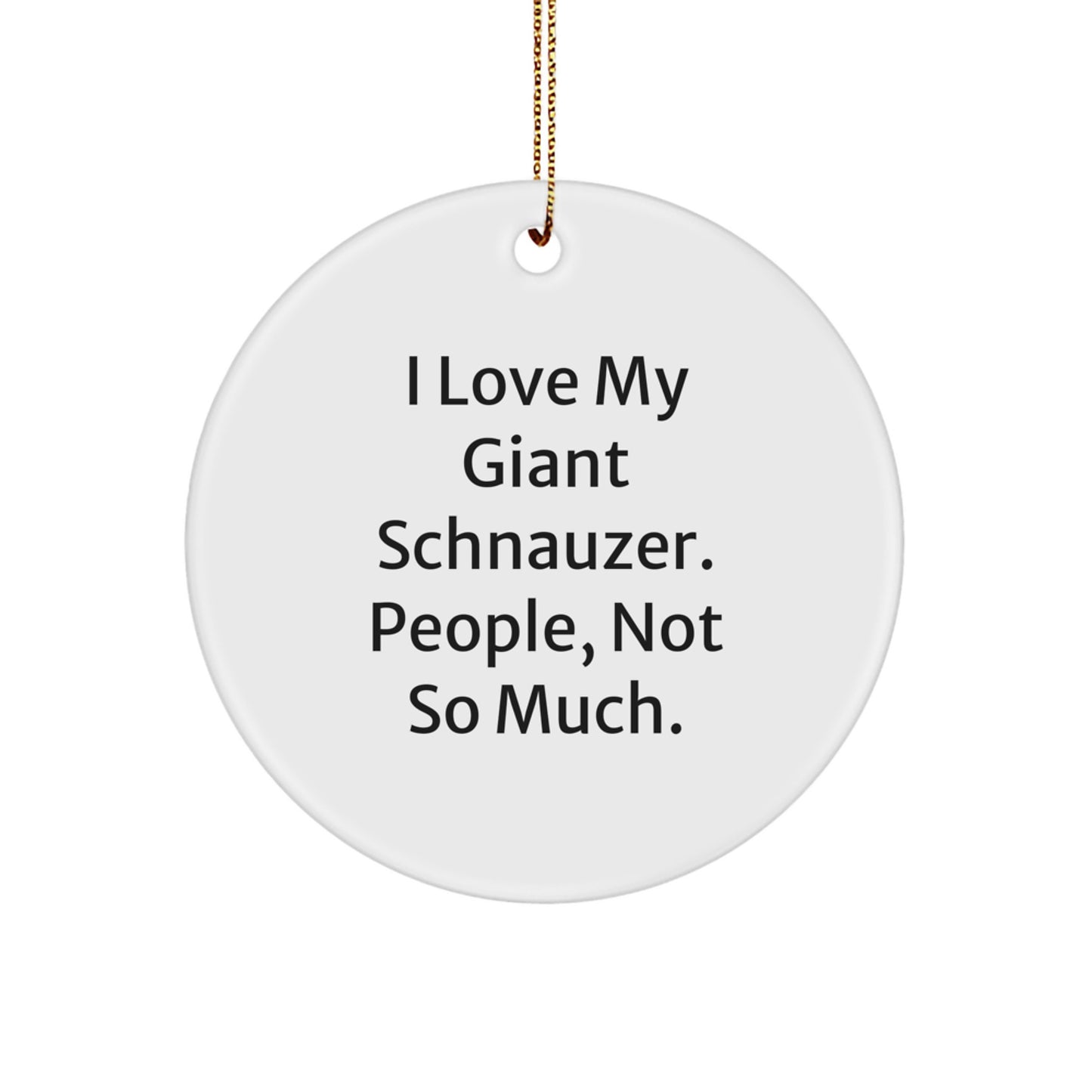 Giant Schnauzer Dog Gifts for Men, Women, Friends, Family - I Love My Giant Schnauzer. People, Not So Much. - Christmas Unique Ornaments - Image 1