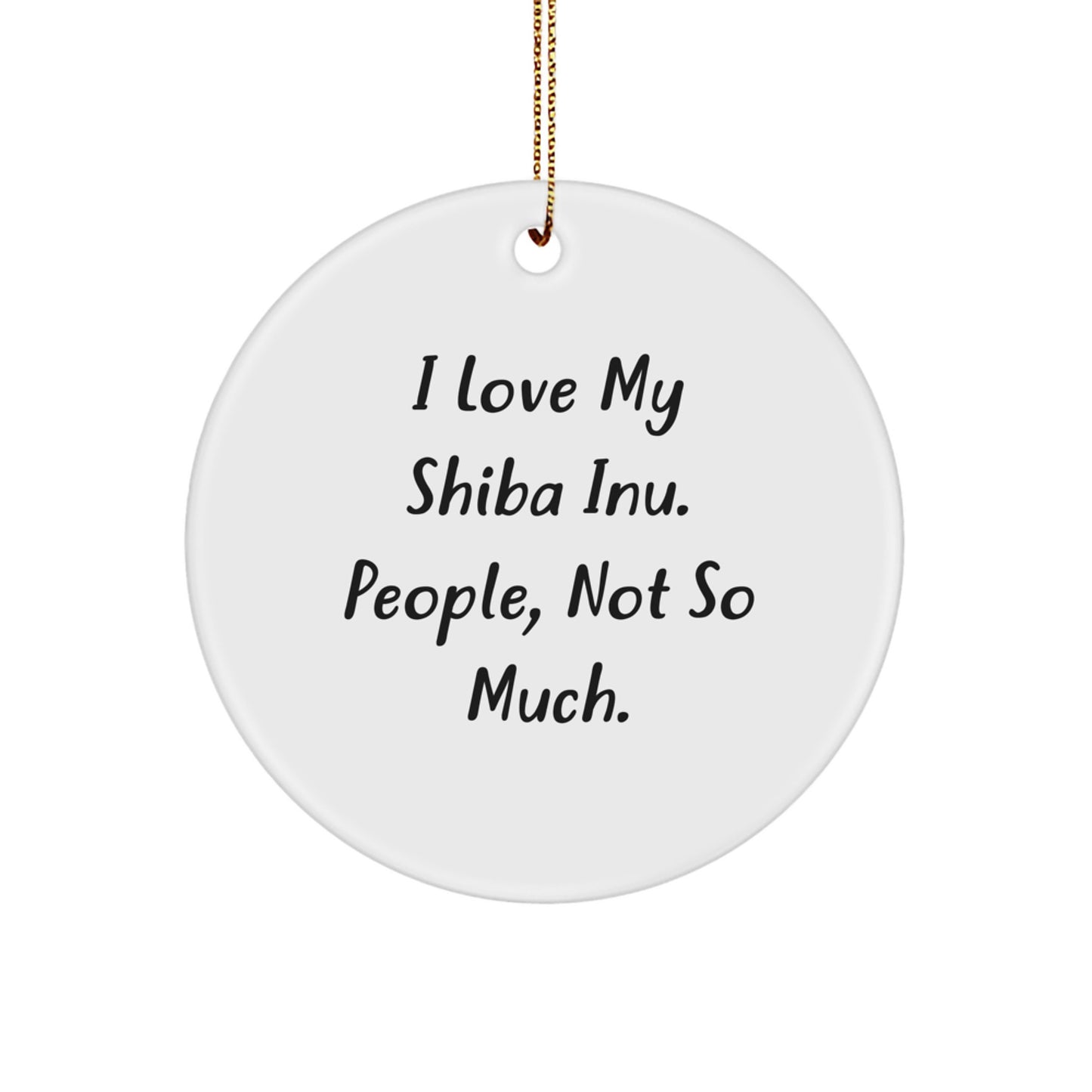 Shiba Inu Dog Lovers Gifts from Men, Unique Circle Ornaments for Shiba Inu Dog Owners, 'I Love My Shiba Inu. People, Not So Much.' Funny Quote - Image 1