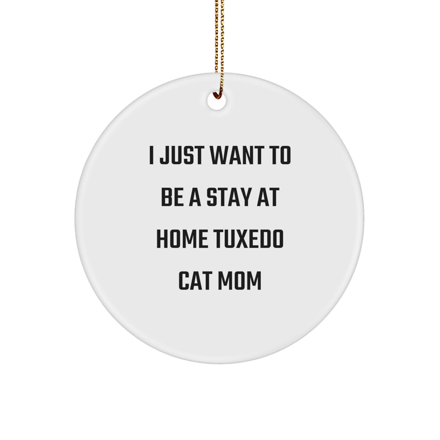 Tuxedo Cat Mom Gifts from Friends to Family - 'I Just Want To Be A Stay At Home Tuxedo Cat Mom' Circle Ornament for Christmas - Image 1