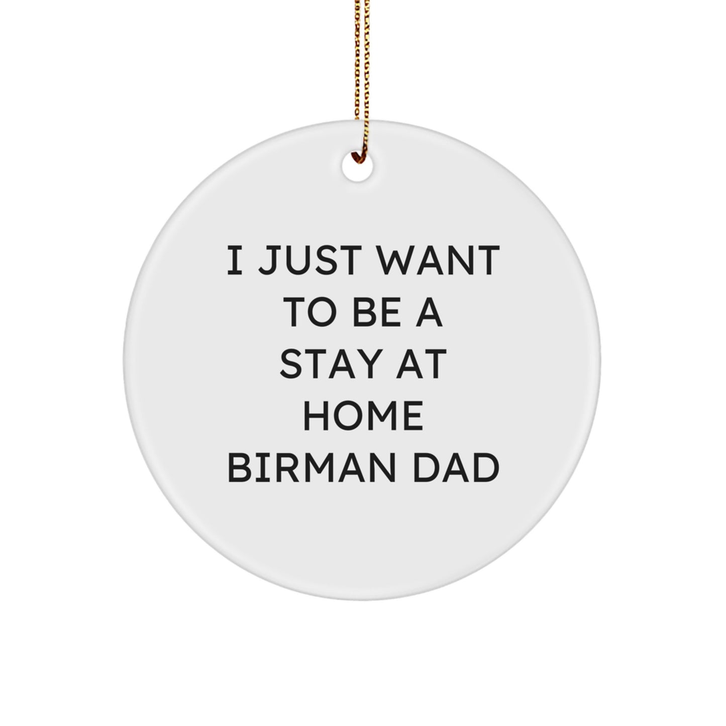 Birman Cat Lover Christmas Unique Gift for Dad, Funny 'I Just Want To Be A Stay At Home Birman Dad' Circle Ornament, Gifts from Men to Family - Image 1
